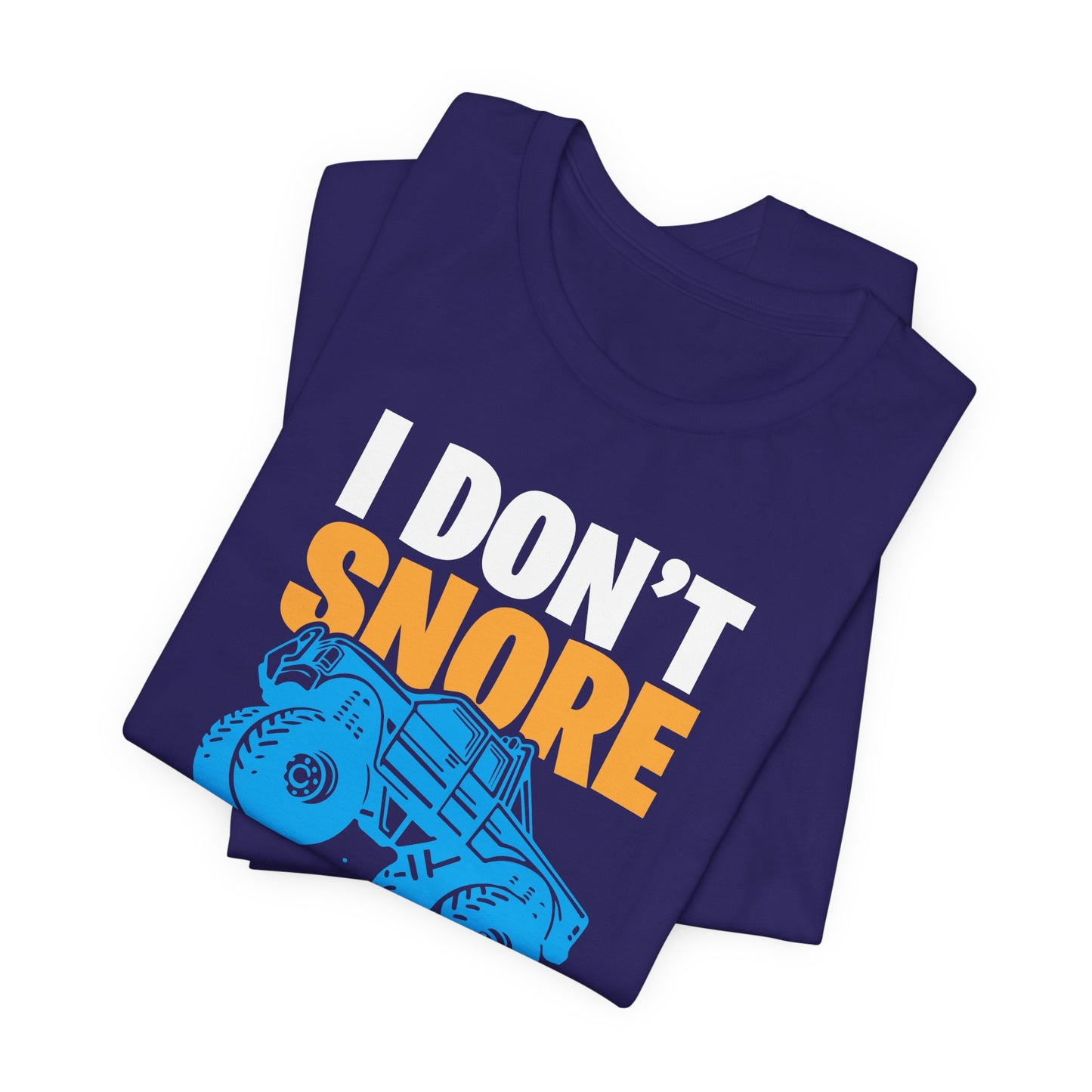 I Don't Snore, I Dream I'm A Monster Truck - Unisex Jersey Short Sleeve Tee - 12957