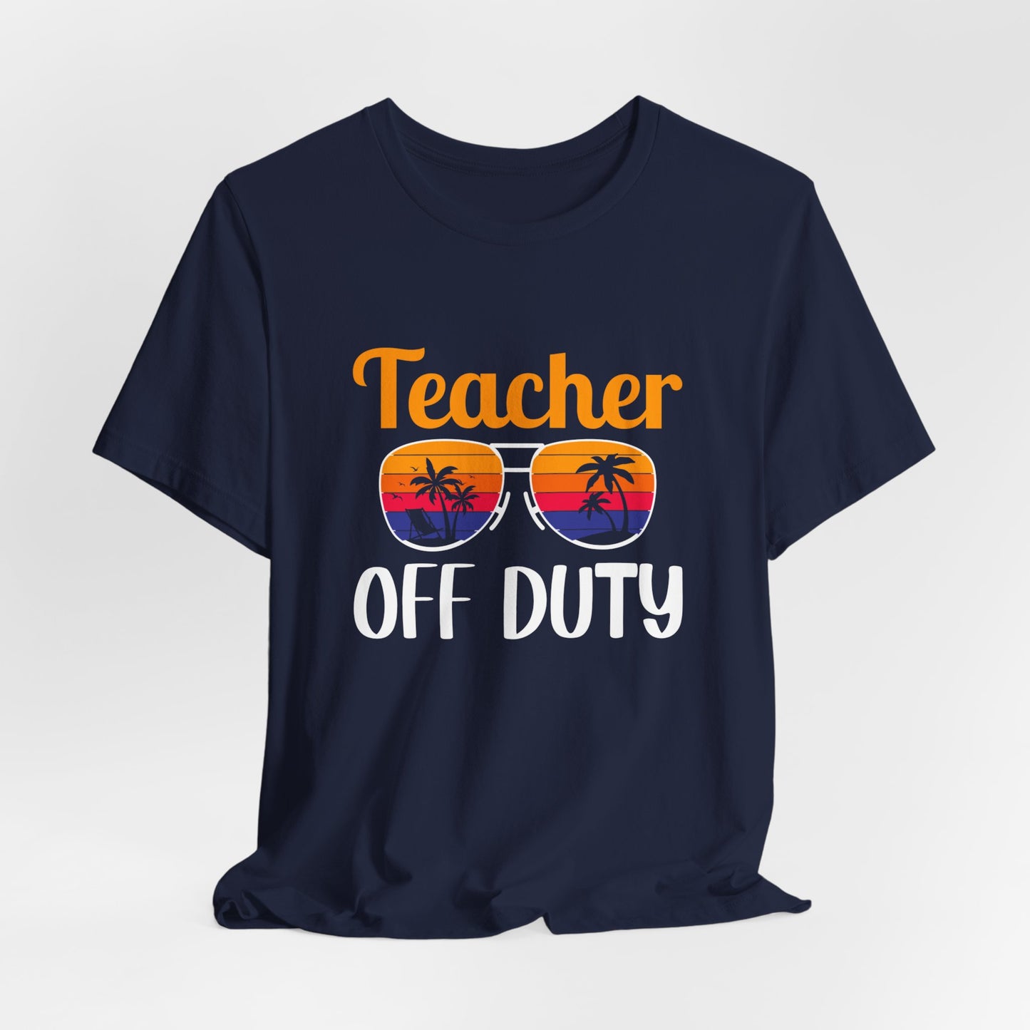 Teacher Off Duty - Unisex Jersey Short Sleeve Tee