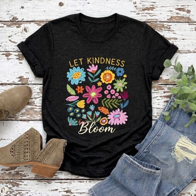 Let Kindness Bloom Floral T-Shirt, Colorful Inspirational Flower Tee  - 14945