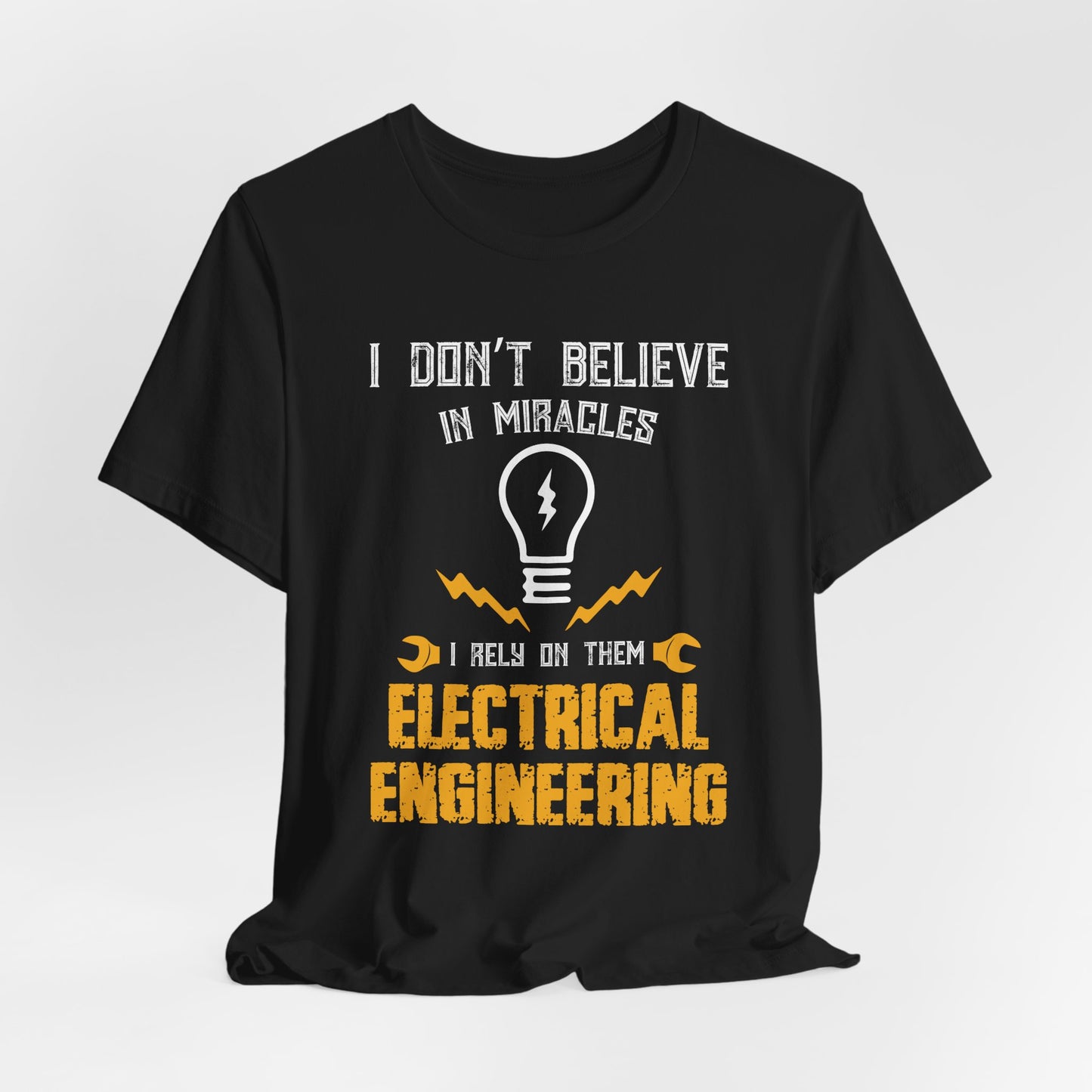 Engineer: I Don't Believe In Miracles, I Rely On Them, Electrical Engineering - Unisex Jersey Short Sleeve Tee - 13540