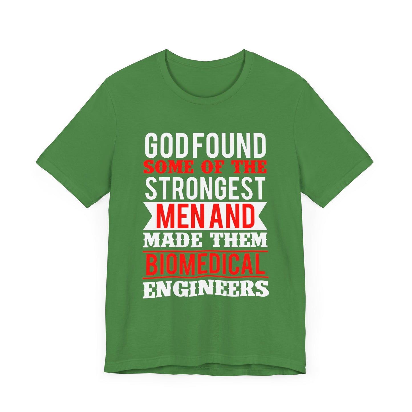 God Found Some Of The Strongest Men And Make Them Biomedical Engineers - Unisex Jersey Short Sleeve Tee - 13684