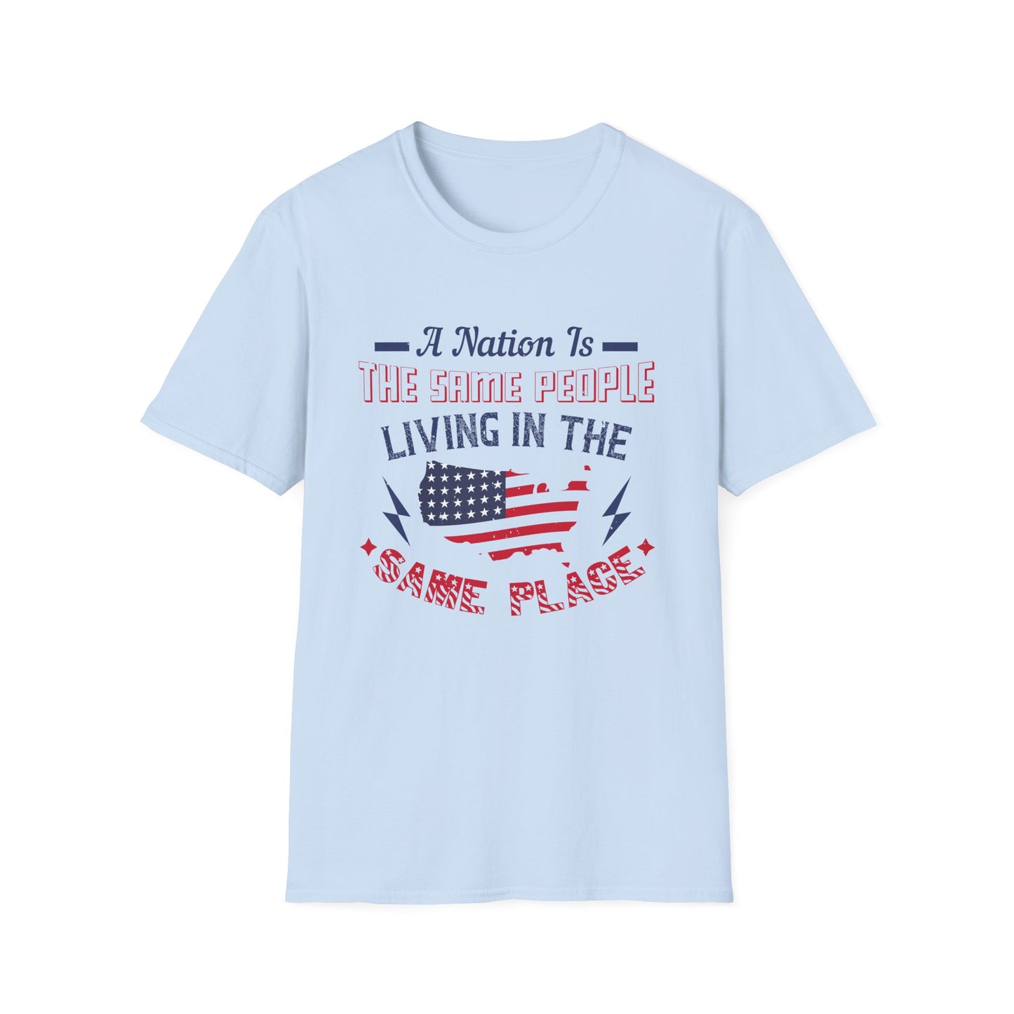 Patriotic Unisex T-Shirt - 'A Nation Is The Same People Living In The Same Place' - Ideal for Holidays, Celebrations, and Everyday Wear - 13791