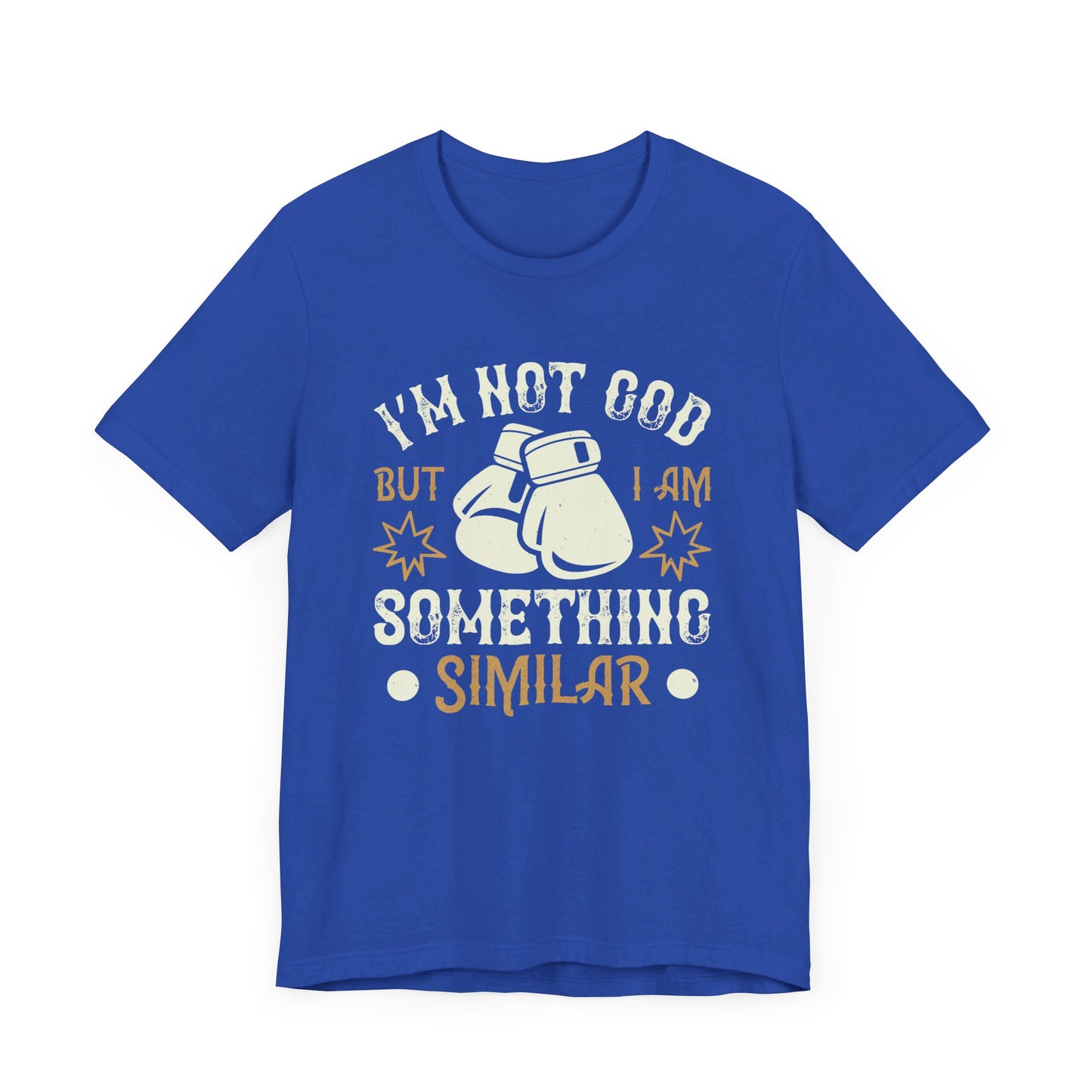 Boxing: I’m Not God, But I Am Something Similar - Unisex Jersey Short Sleeve Tee