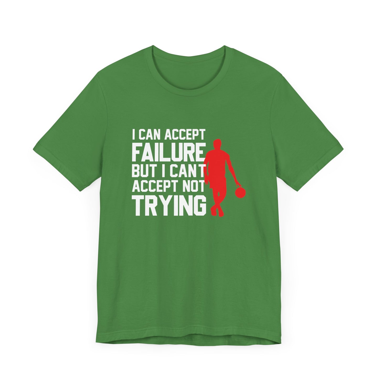 Motivational: I Can Accept Failure But I Can't Accept Not Trying - Unisex Jersey Short Sleeve Tee