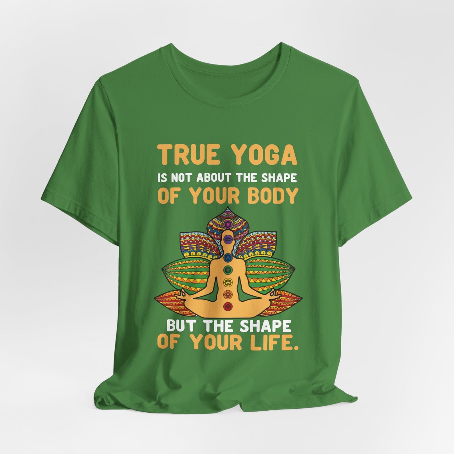 True Yoga Is Not About The Shape Of Your Body But The Shape Of Your Life - Unisex Jersey Short Sleeve Tee