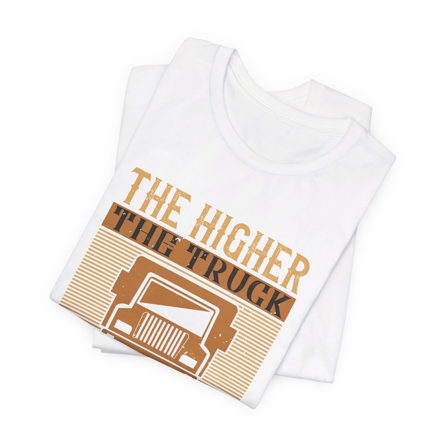 The Higher the Truck, the Closer to God - Unisex Jersey Short Sleeve Tee