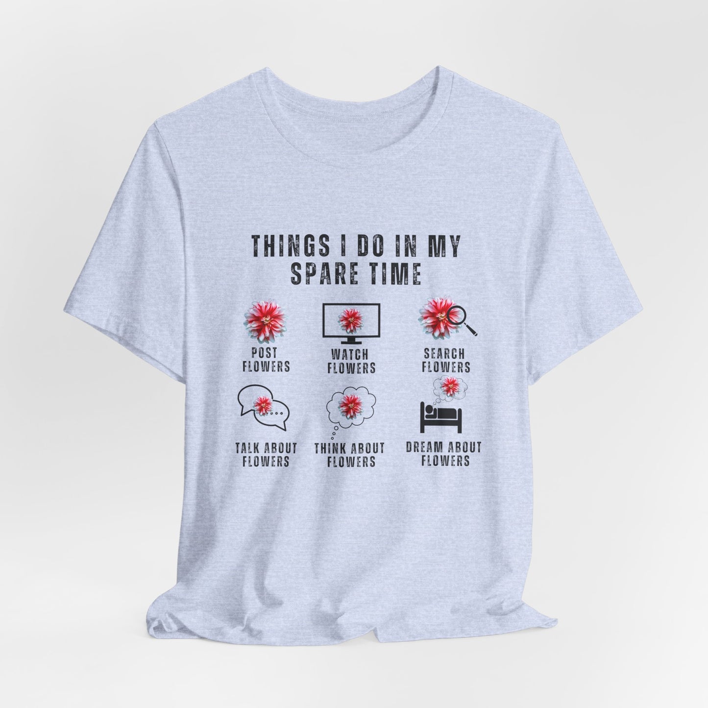 Flower Lovers, Things I Do in My Spare Time - Unisex Jersey Short Sleeve Tee - 10188