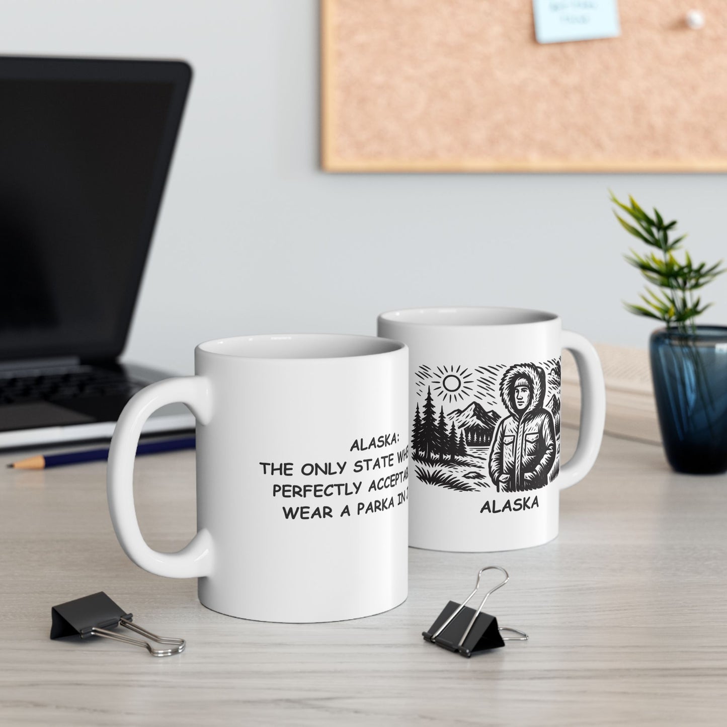 "Alaska: The only state where it’s perfectly acceptable to wear a parka in July." Ceramic Mug - 13021