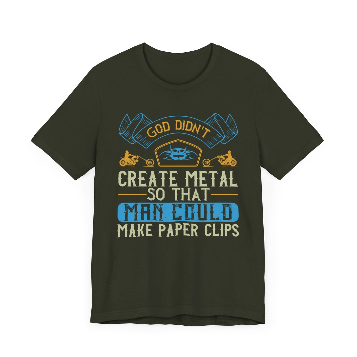 God Didn't Create Metal So That Man Could Make Paper Clips - Unisex Jersey Short Sleeve Tee - 13714