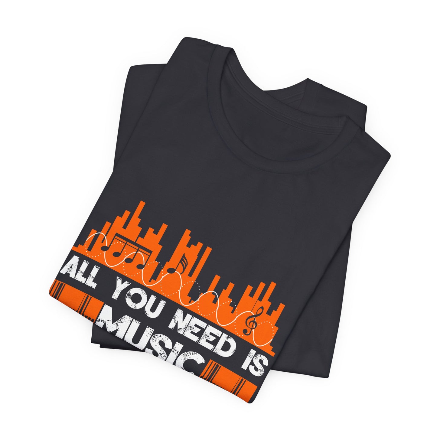 All You Need Is Music - Unisex Jersey Short Sleeve Tee