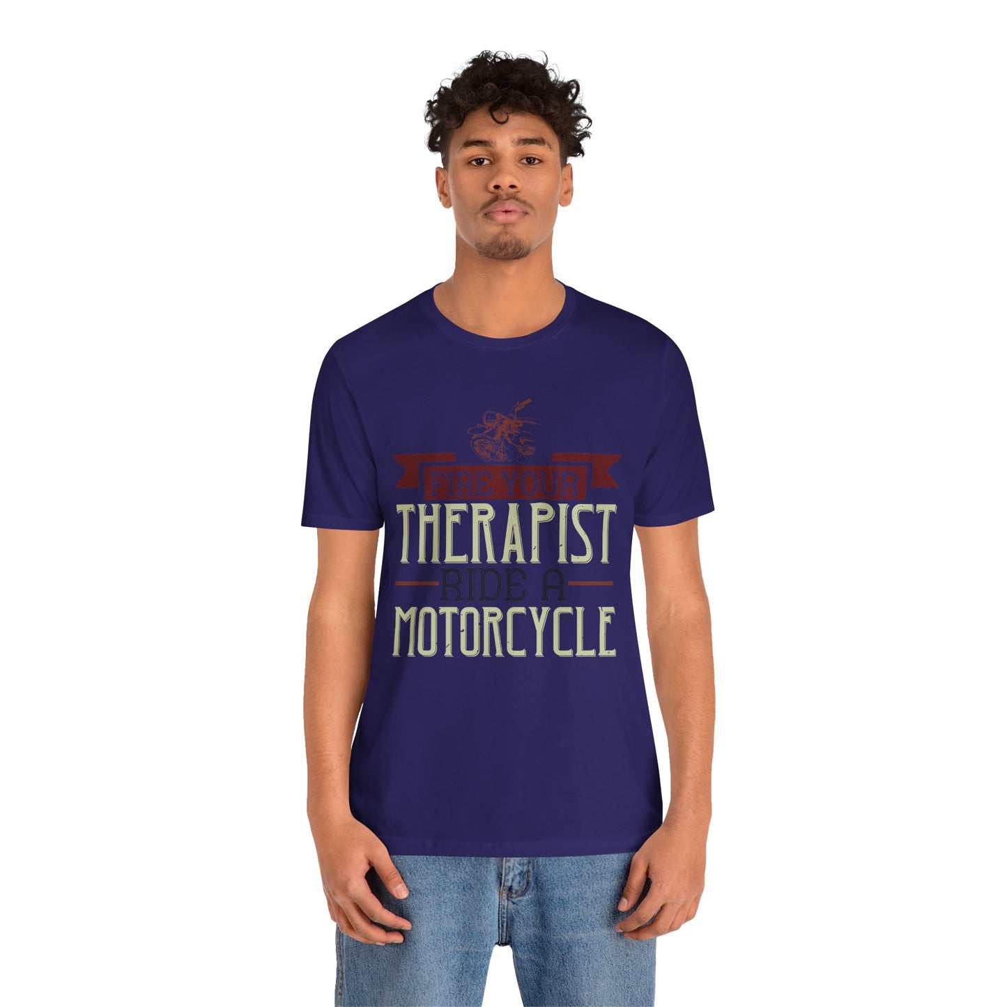 Fire Your Therapist, Ride a Motorcycle - Unisex Jersey Short Sleeve Tee - 13712