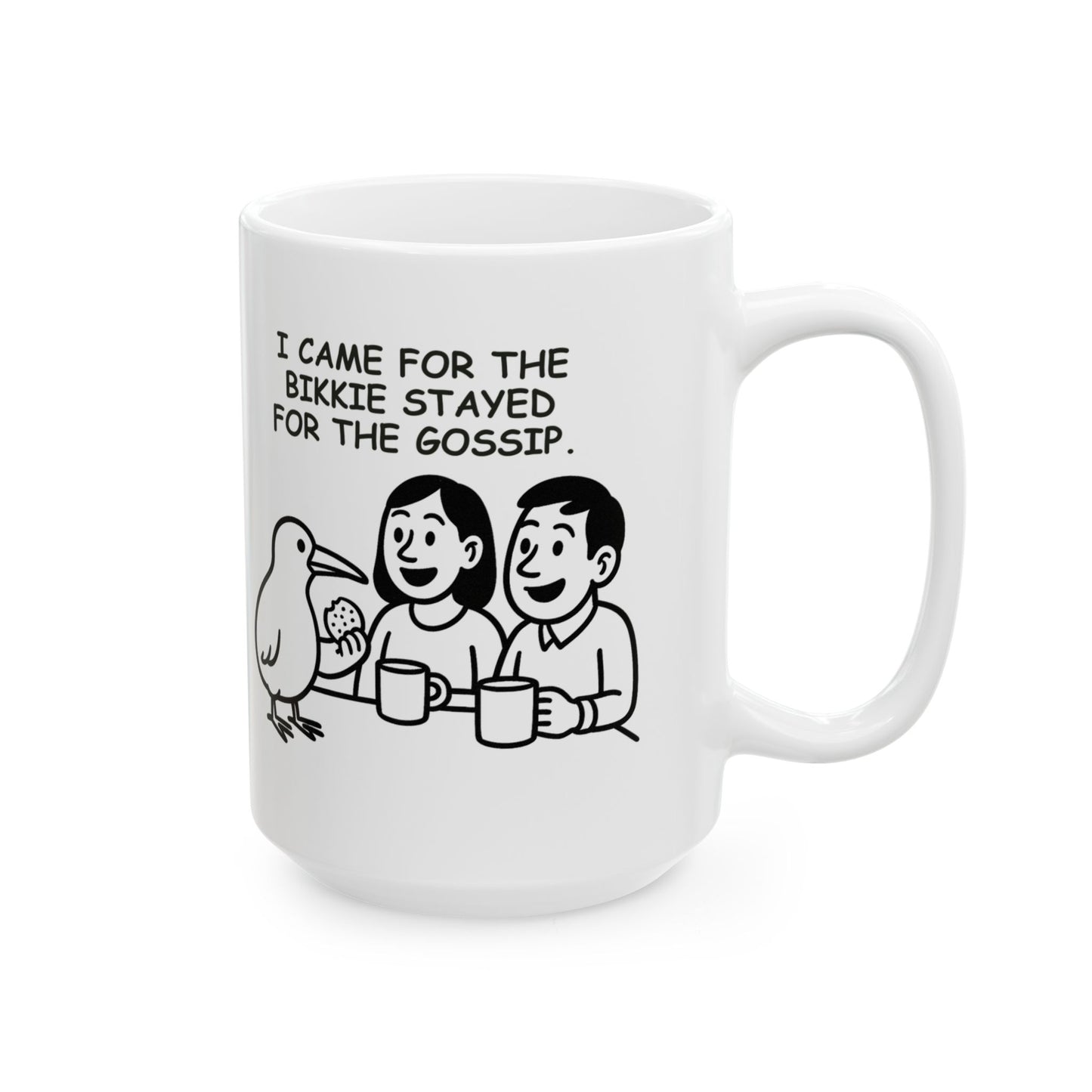 “I came for the bikkie, stayed for the gossip.”  (Kiwi tea time truths.) Ceramic Mug - 13921