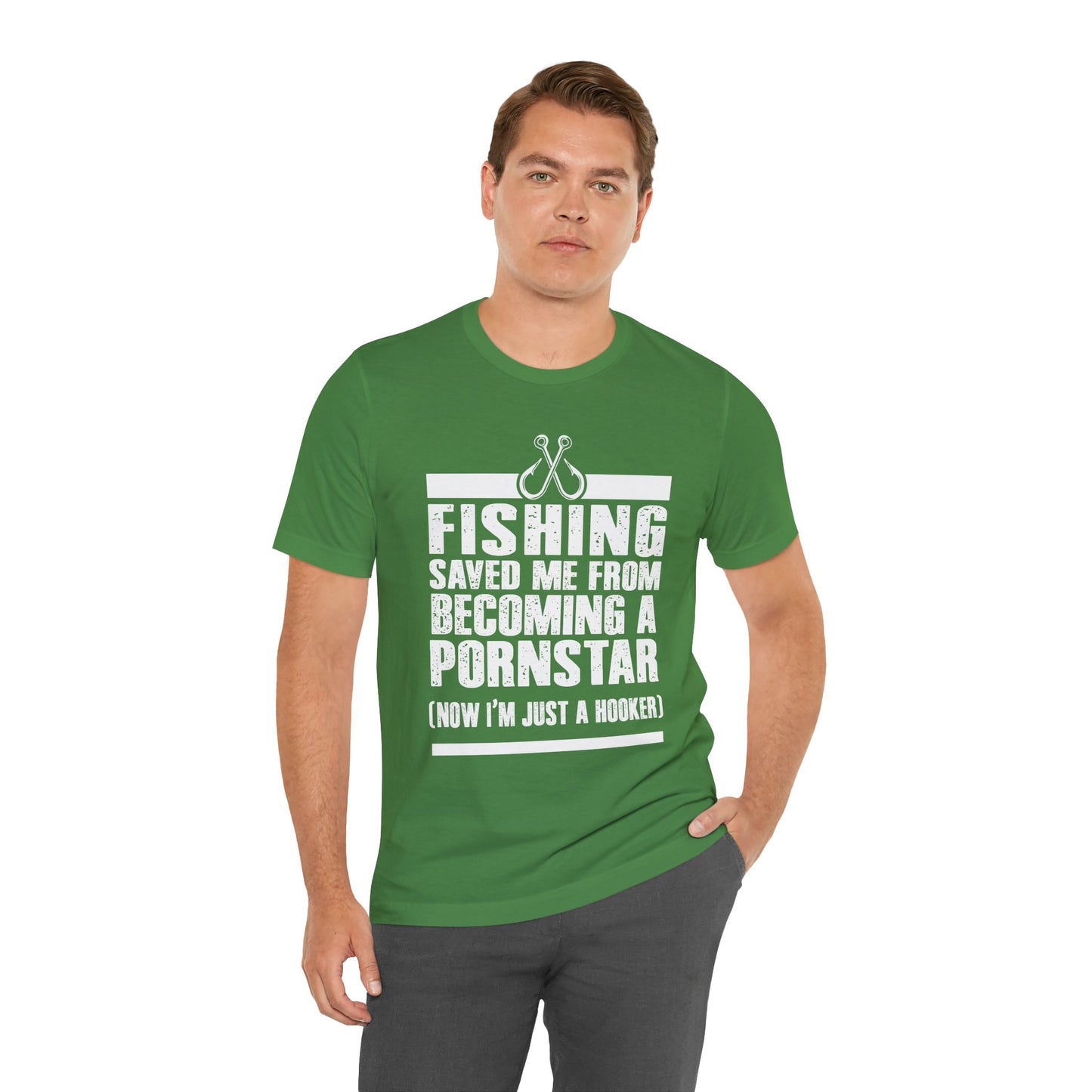Fishing:  Fishing Saved Me From Becoming A Pornstar (Now I'm Just A Hooker) - Unisex Jersey Short Sleeve Tee - 14041
