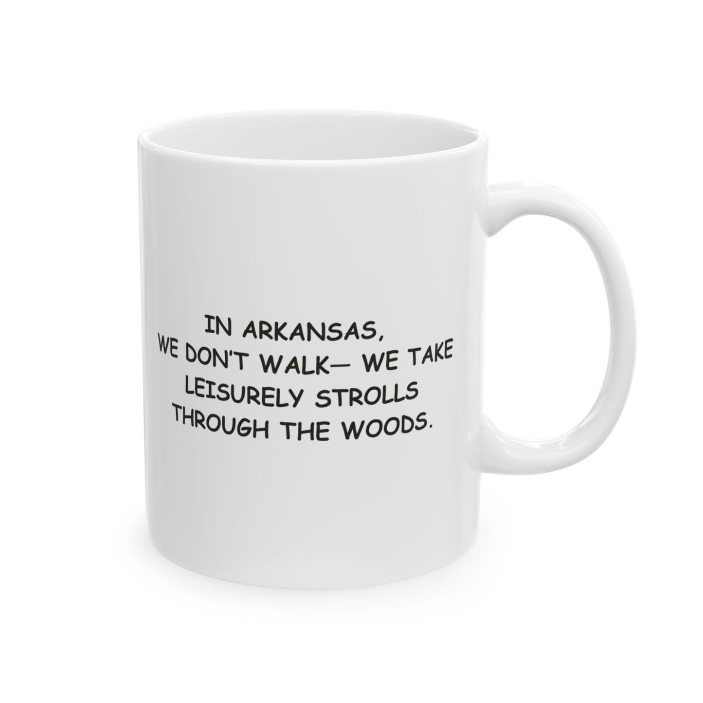 "In Arkansas, we don’t walk— we take leisurely strolls through the woods." Ceramic Mug - 13306