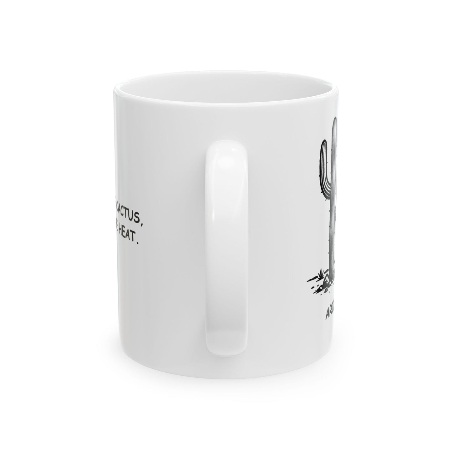 "I came for the cactus, stayed for the heat." Ceramic Mug - 13126