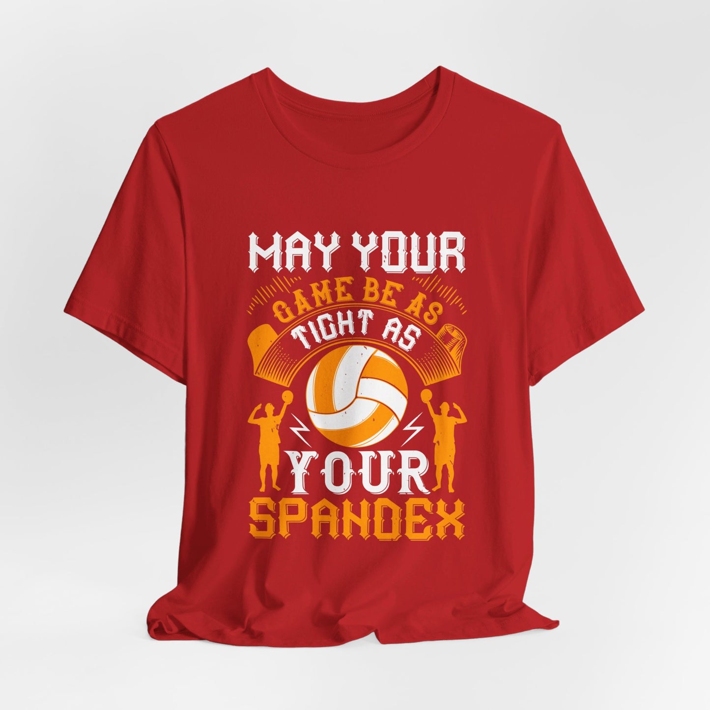 Volleyball: May Your Game Be as Tight as Your Spandex - Unisex Jersey Short Sleeve Tee