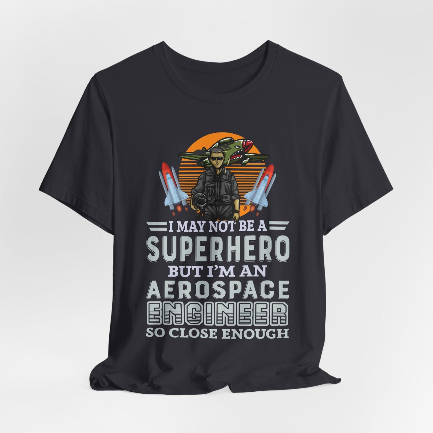 I May Not A Superhero, But I'm An Aerospace Engineer, So Close Enough Jersey Short Sleeve Tee - 13588