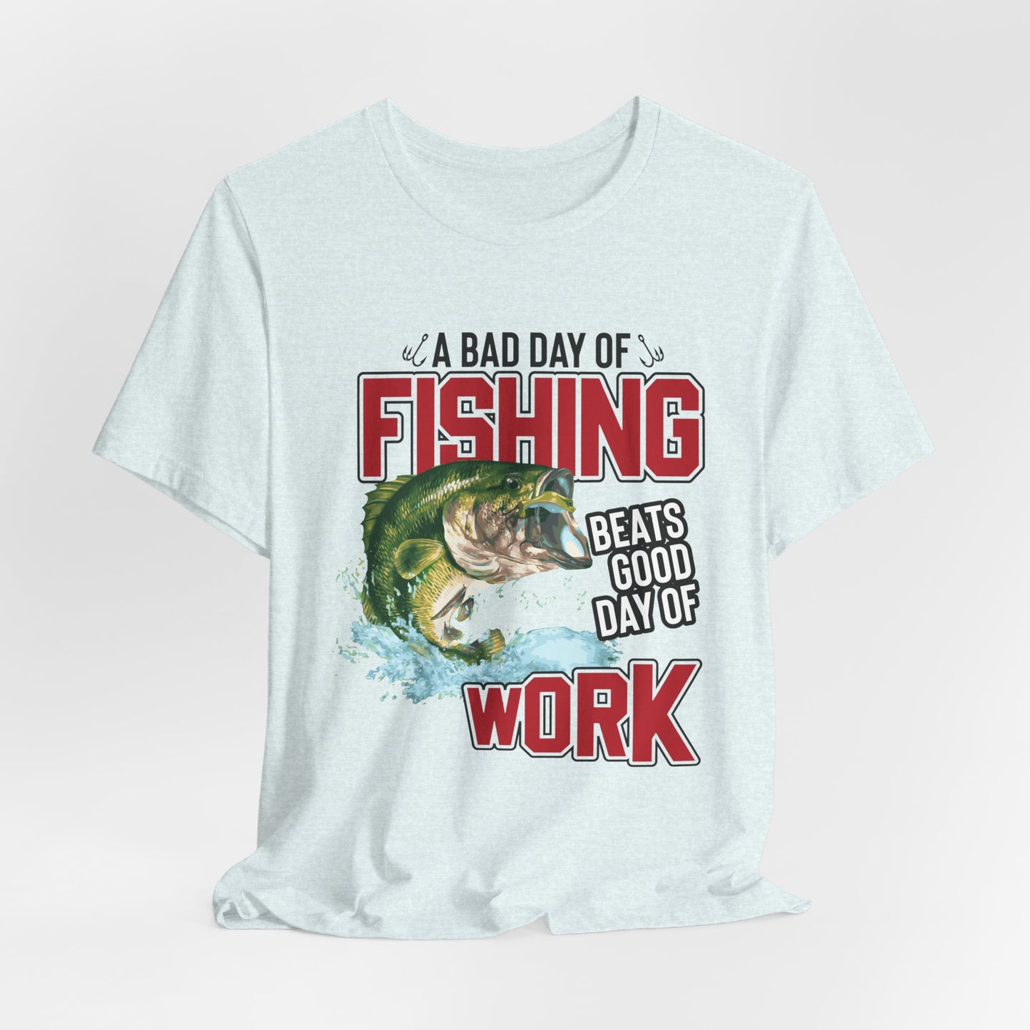 A Bad Of Fishing Beats A Good Day Of Work - Unisex Jersey Short Sleeve Tee - 13919