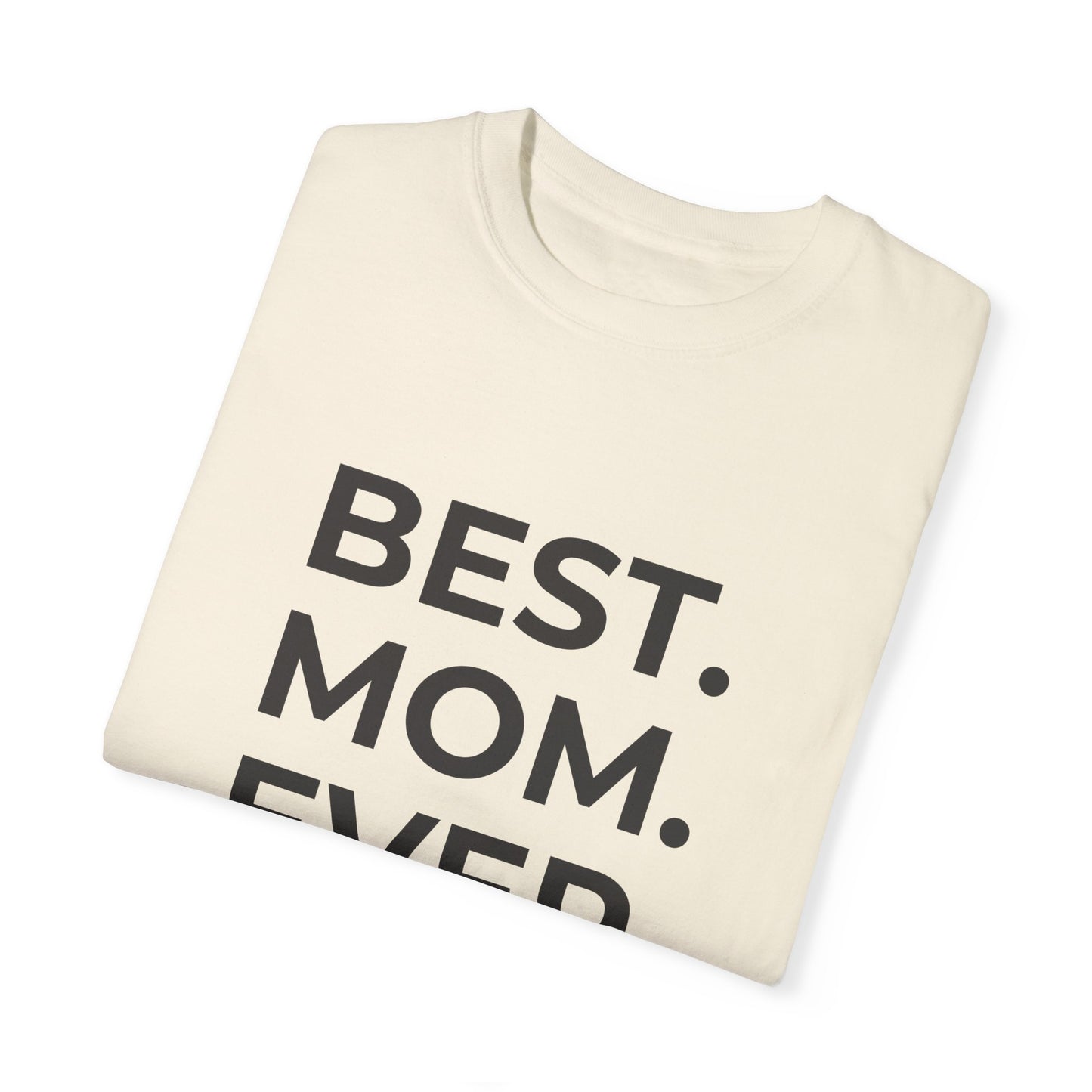 Best. Mom. Ever - Unisex Garment-Dyed T-shirt - 11773