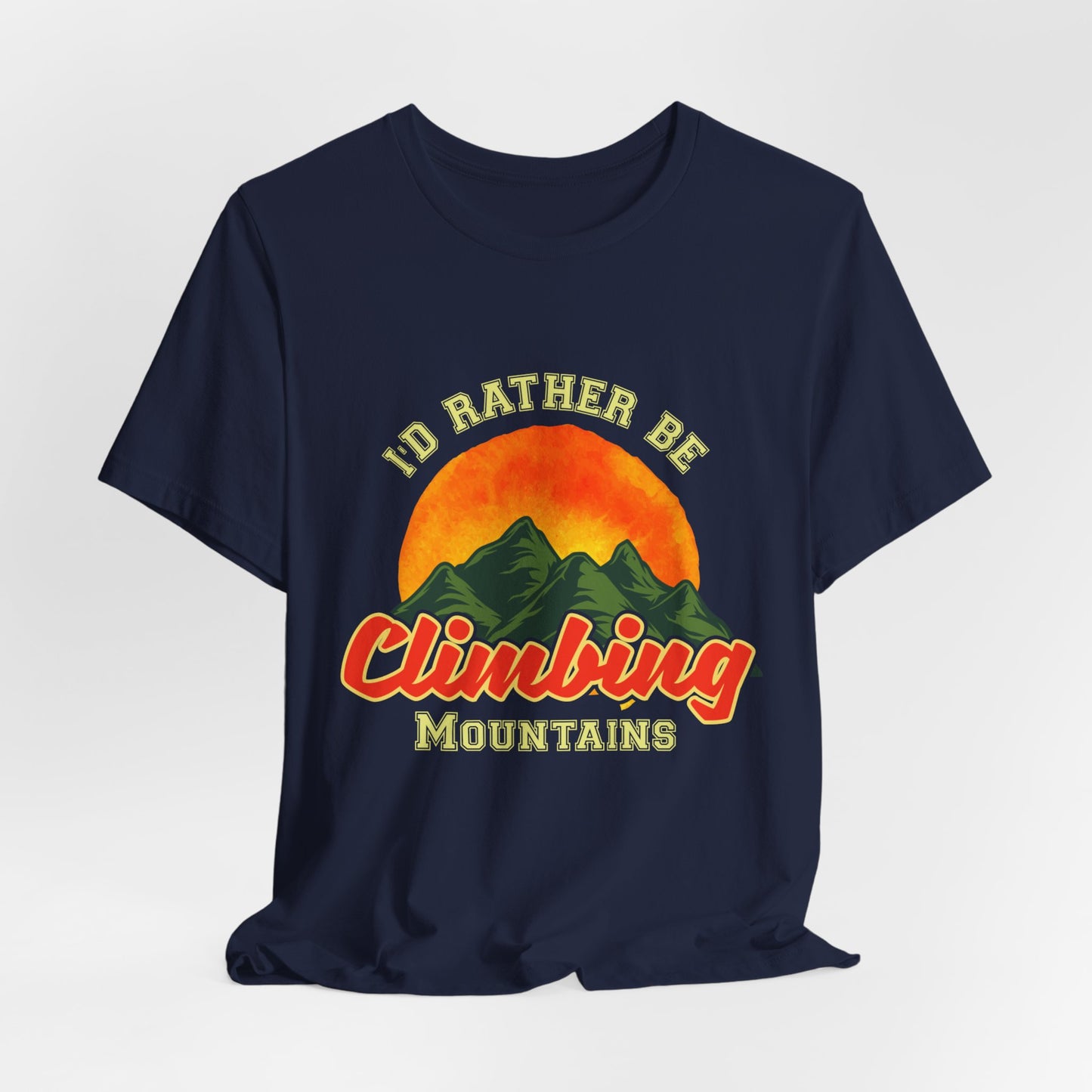 I'd Rather Be Climbing Mountains - Unisex Jersey Short Sleeve Tee