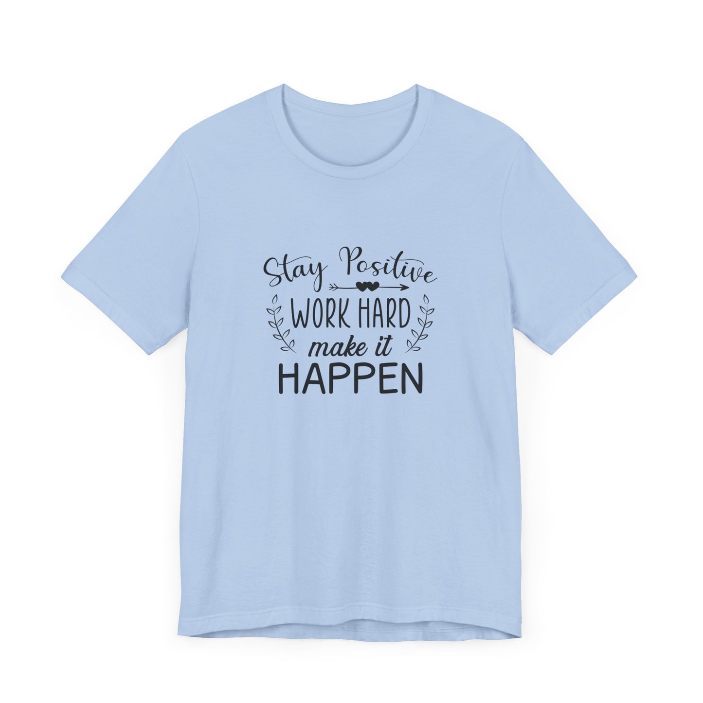 Motivational: Stay Positive, Work Hard, Make It Happen - Unisex Jersey Short Sleeve Tee