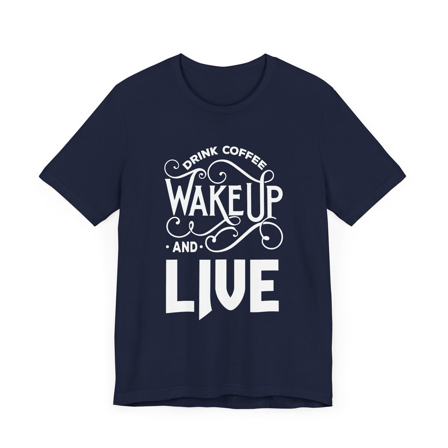 Drink Coffee, Wake up & Live - Unisex Jersey Short Sleeve Tee - 12561