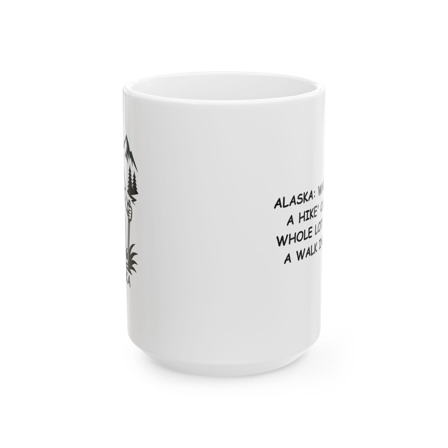 "Alaska: Where 'taking a hike' can mean a whole lot more than a walk in the park." Ceramic Mug | 11oz & 15oz - 12992