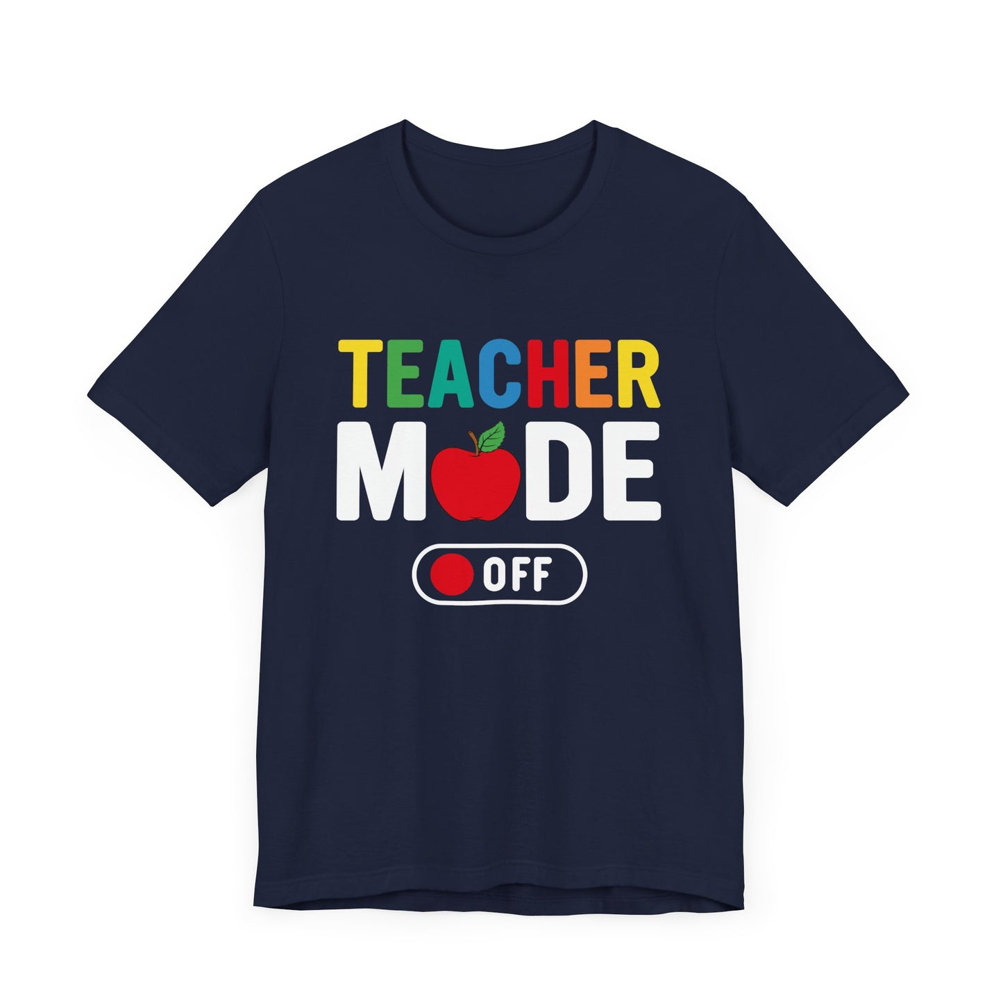 Teacher Mode Off - Unisex Jersey Short Sleeve Tee - 13472