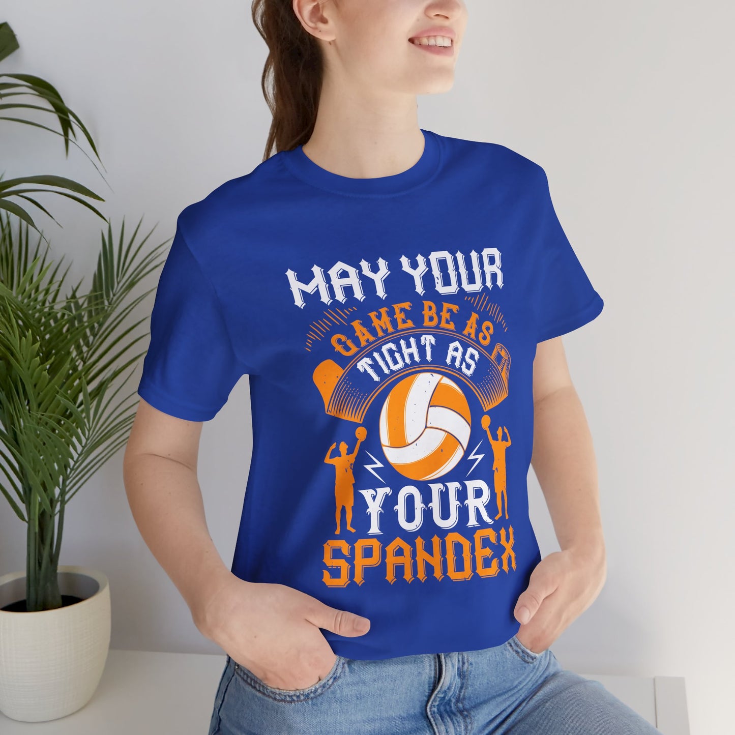 Volleyball: May Your Game Be as Tight as Your Spandex - Unisex Jersey Short Sleeve Tee - 11470