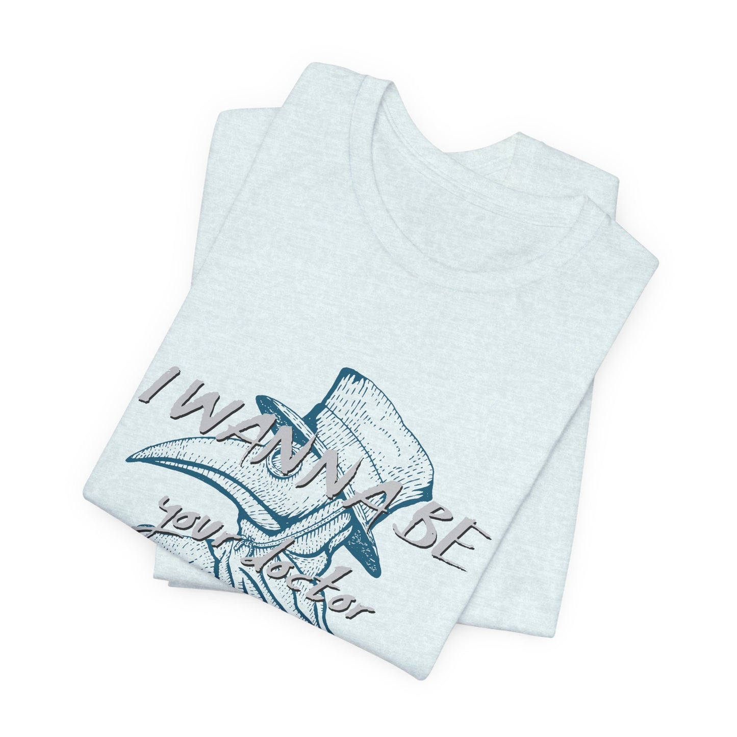 I Wanna Be Your Doctor - Unisex Jersey Short Sleeve Tee - 13780