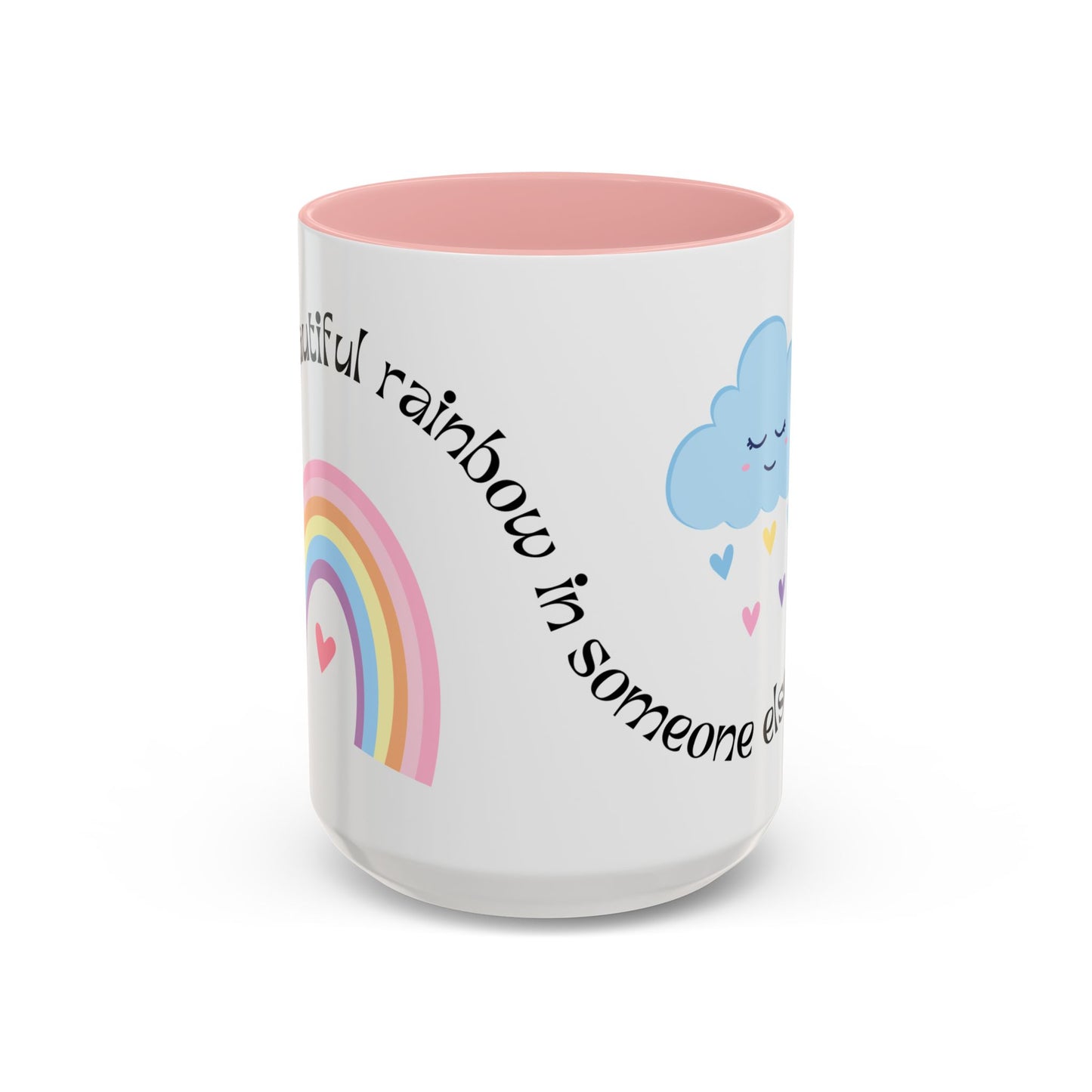 Be A Beautiful Rainbow in Someone Else's Cloud - Accent Coffee Mug (11, 15oz) - 11049