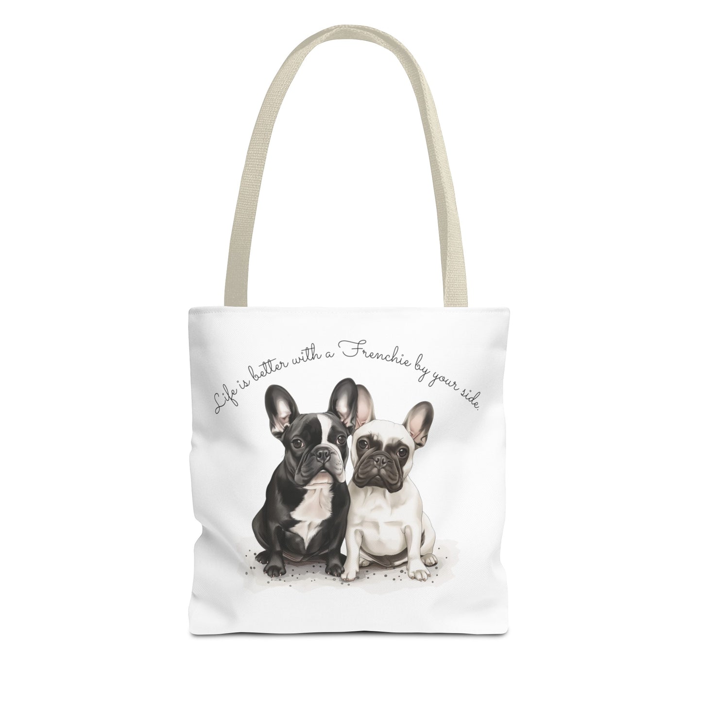 Life is better with a Frenchie by your side. - Tote Bag