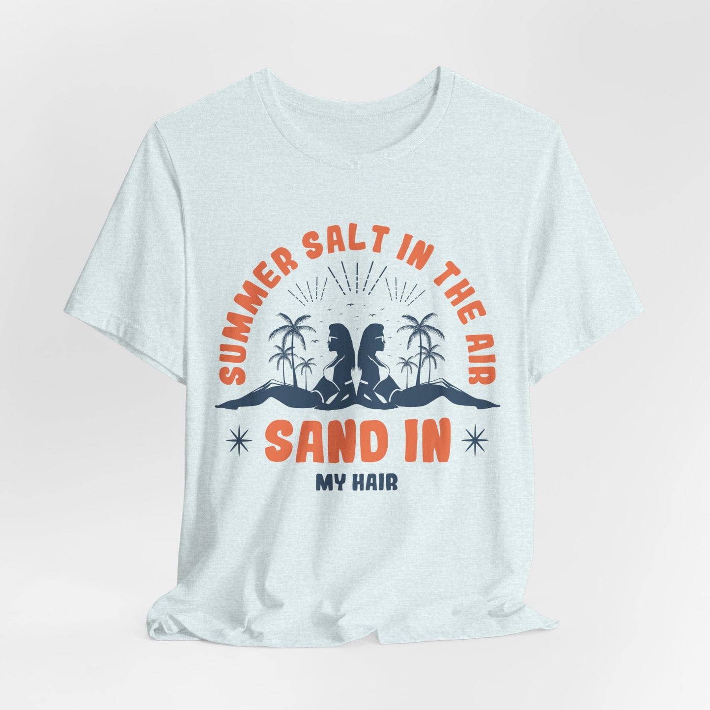 Summer Salt In The Air, Sand In My Hair - Unisex Jersey Short Sleeve Tee