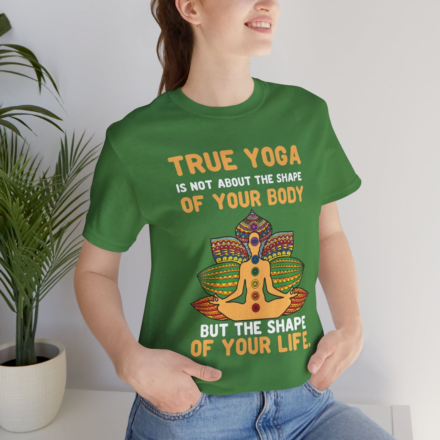 True Yoga Is Not About The Shape Of Your Body But The Shape Of Your Life - Unisex Jersey Short Sleeve Tee