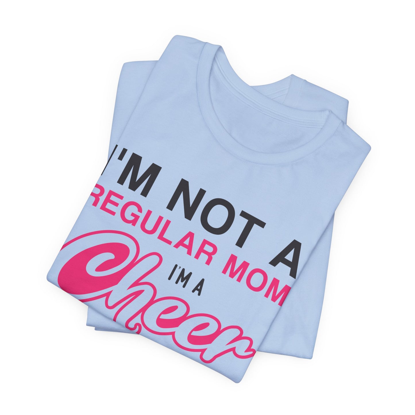 I'm Not A Regular Mom, I'm A Cheer Mom - Unisex Jersey Short Sleeve Tee - 13042