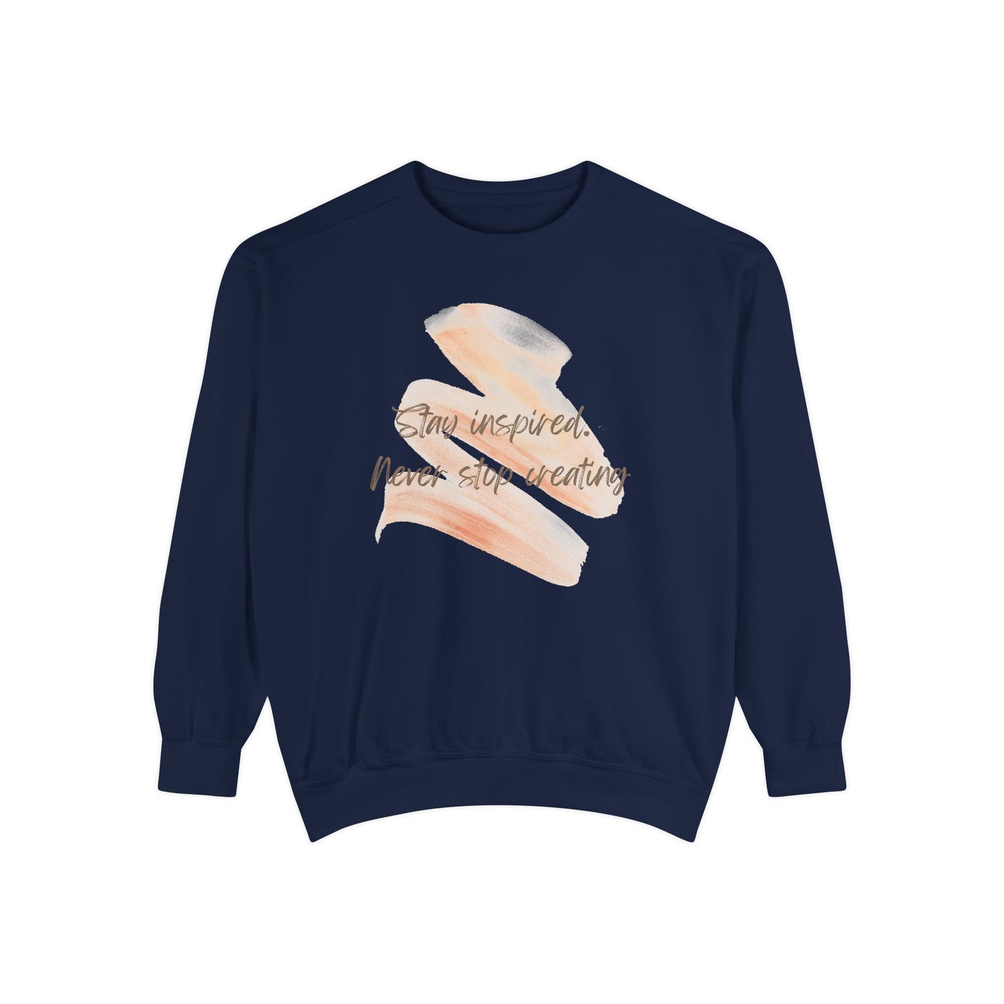 Stay Inspired and Never Stop Creating - Unisex Garment-Dyed Sweatshirt - 11661