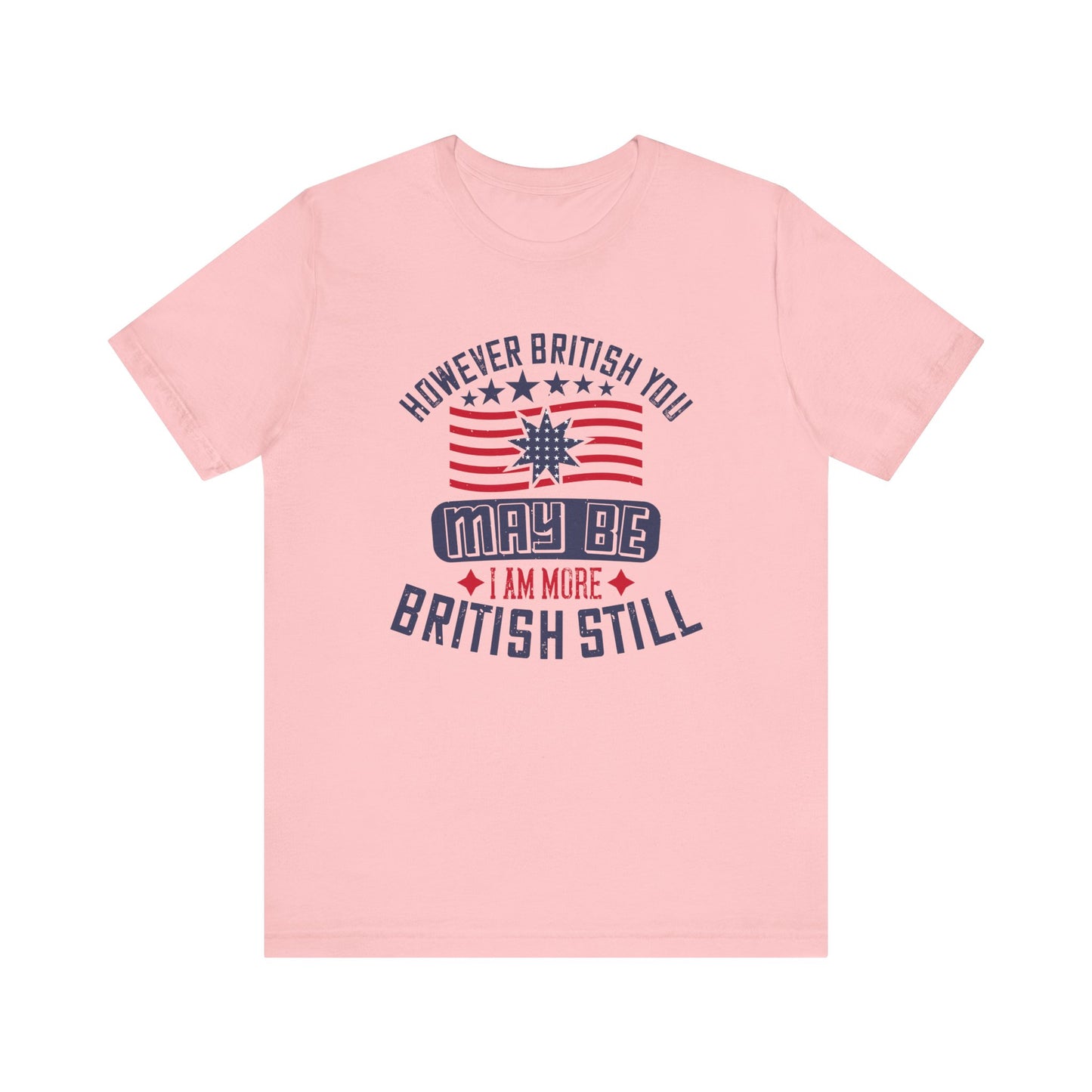 Unisex Jersey Tee - 'However British you may be, I am more British still' Graphic Shirt, Casual Wear - 13819