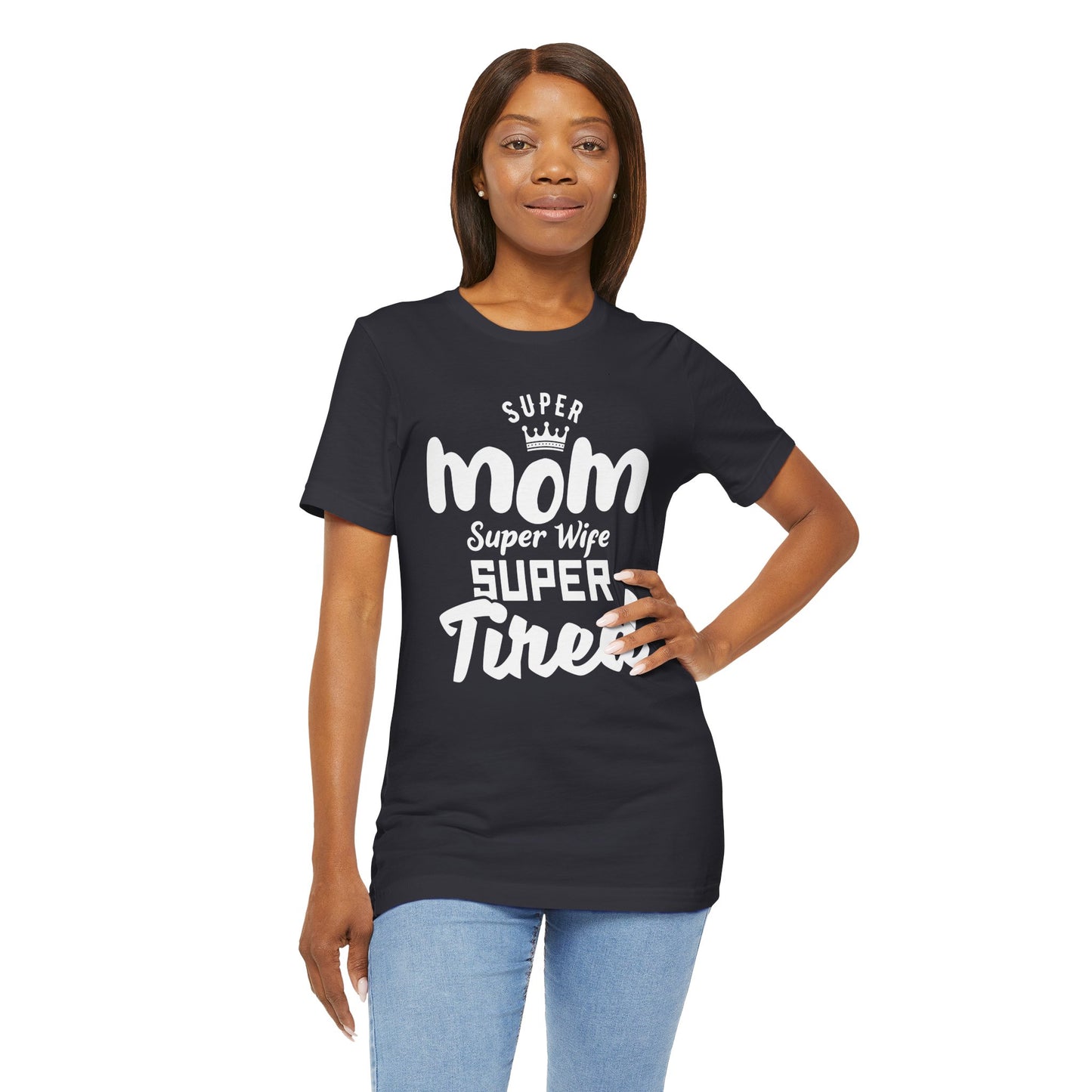 Super Mom, Super Wife, Super Tired - Unisex Jersey Short Sleeve Tee - 12964
