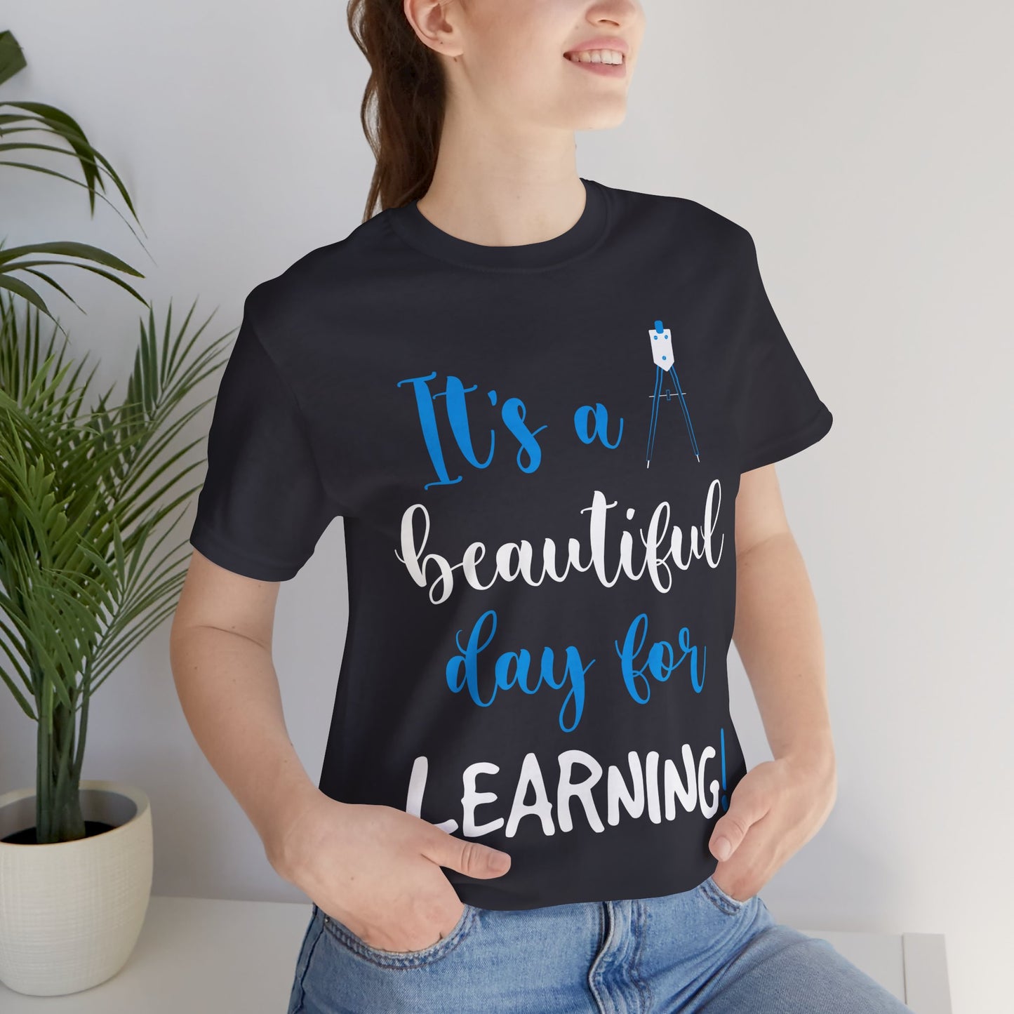 Teacher: It's A Beautiful Day For Learning! - Unisex Jersey Short Sleeve Tee - 13416