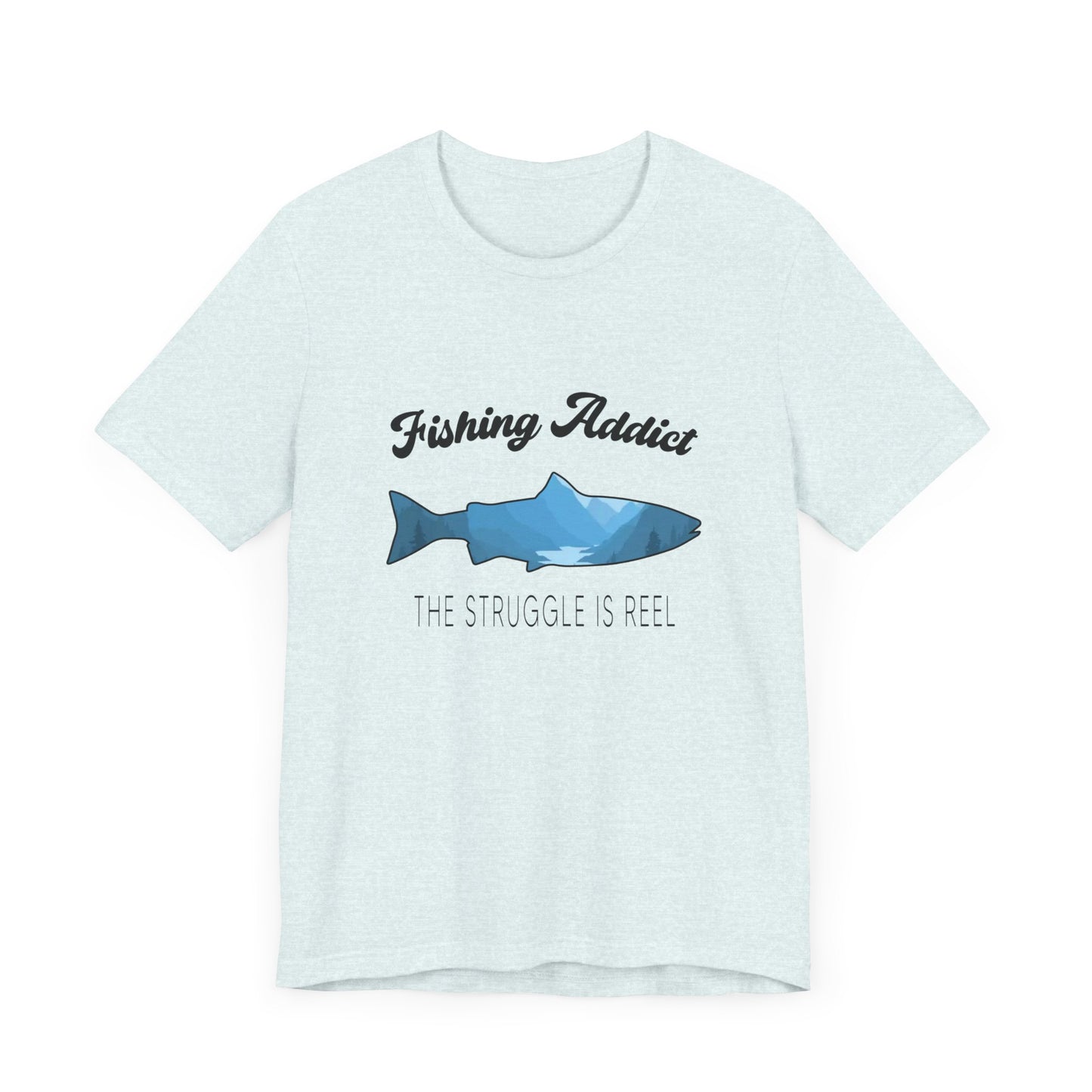 Fishing Is Addict, The Struggle Is Reel - Unisex Jersey Short Sleeve Tee