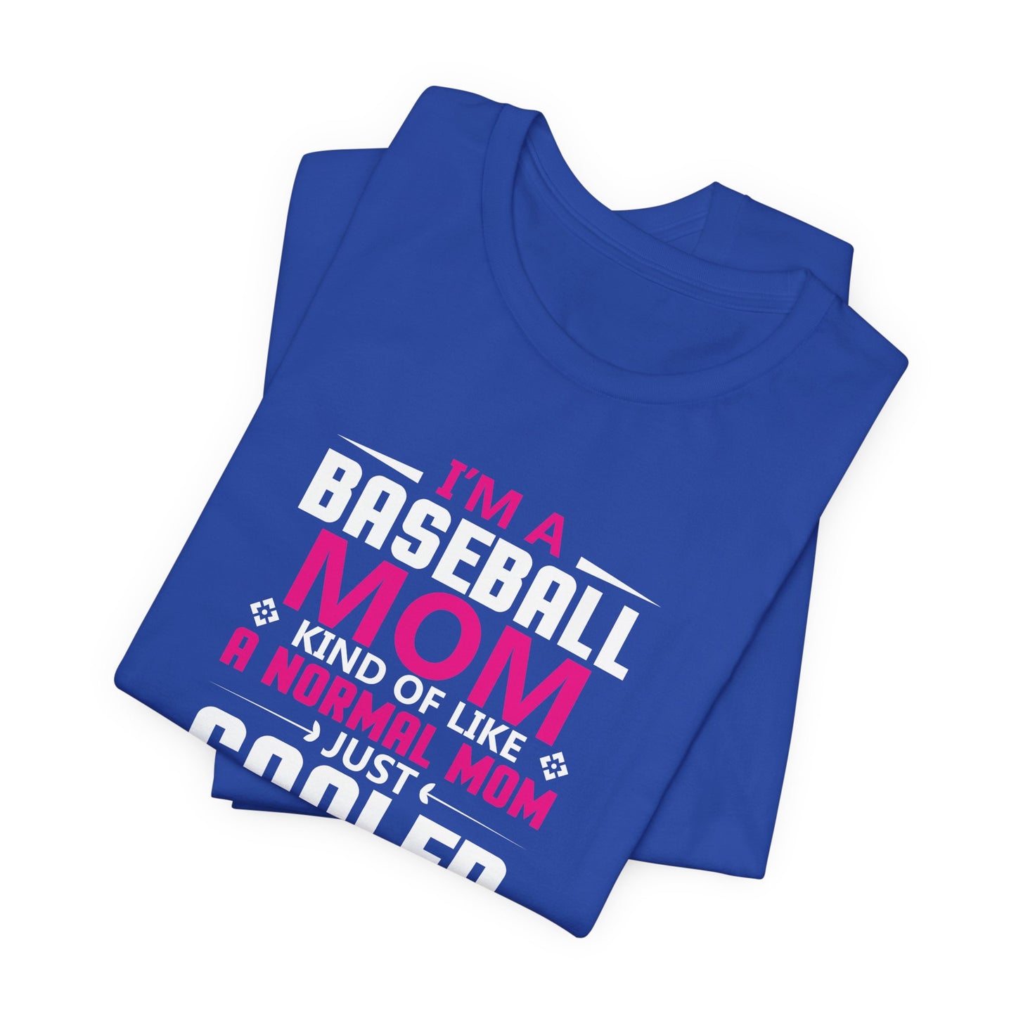 Baseball: I'm A Baseball Mom, Kind Of Like A Normal Mom, Just Cooler - Unisex Jersey Short Sleeve Tee