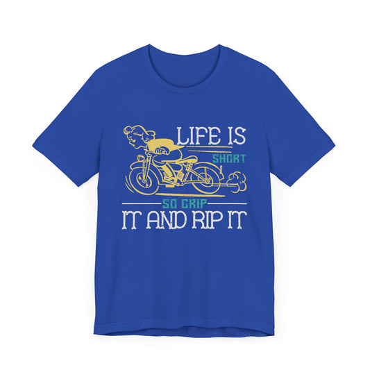 Life Is Short, So Grip It and Rip It - Unisex Jersey Short Sleeve Tee - 13756