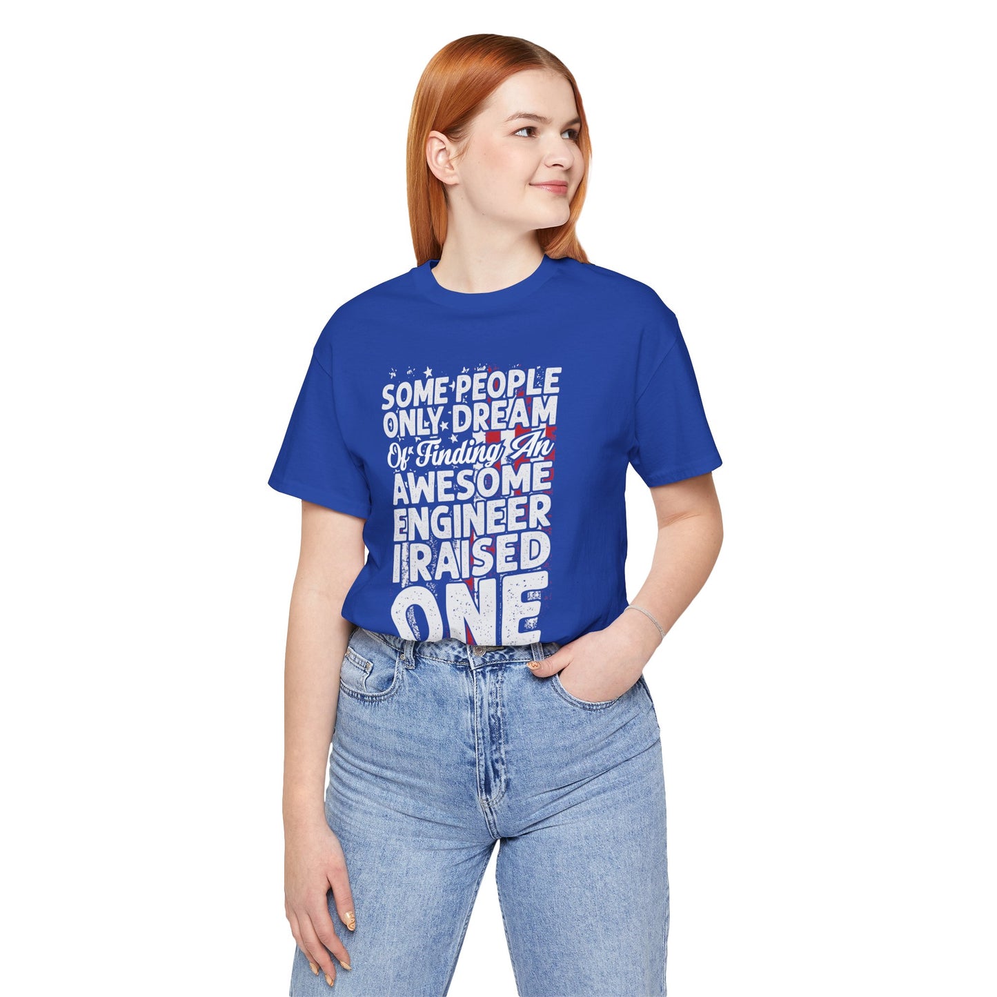 Engineer: Some People Only Dream Of Finding An Awesome Engineer, I Raised One - Unisex Jersey Short Sleeve Tee