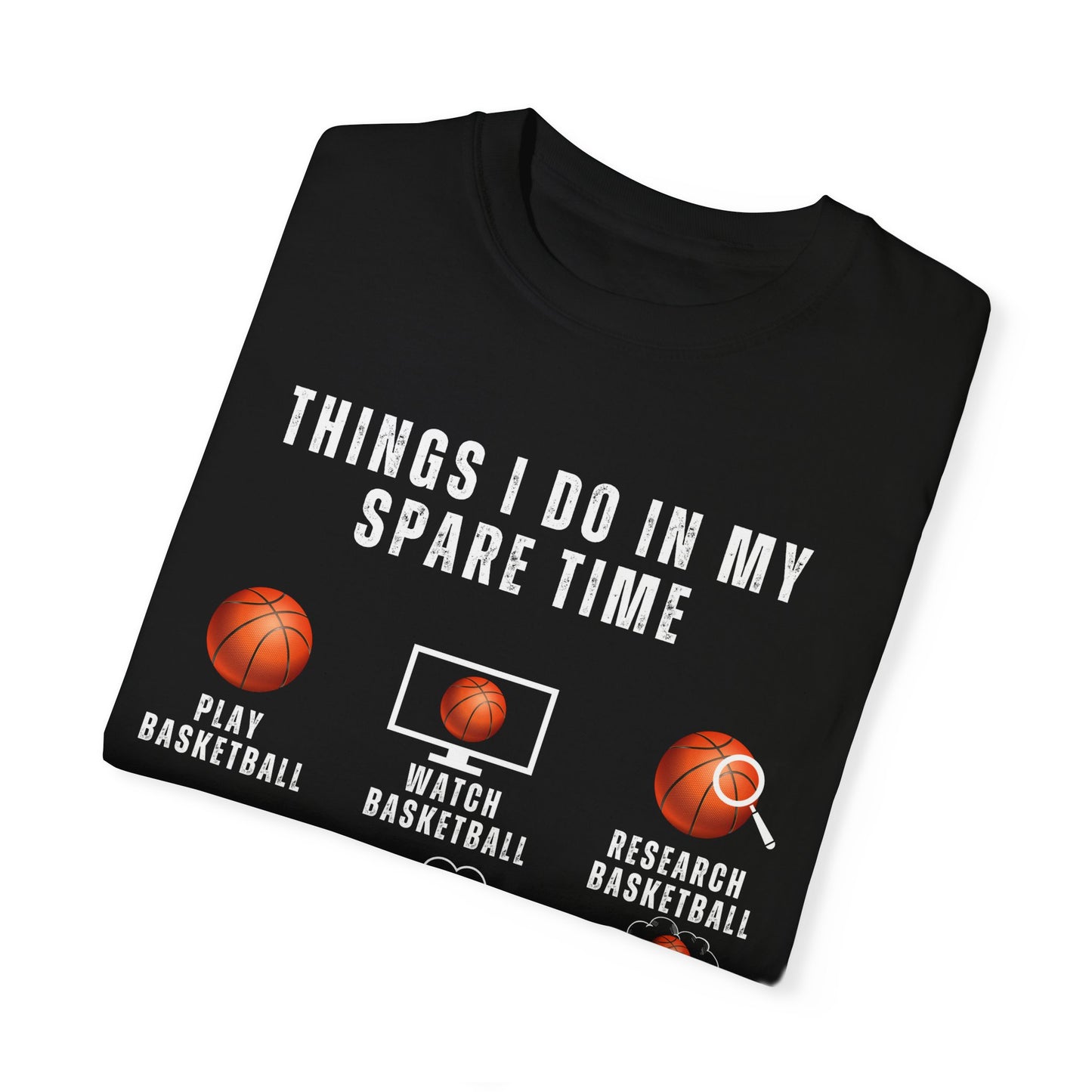 Things I Do In My Spare Time, Basketball - Unisex Garment-Dyed T-shirt - 10159