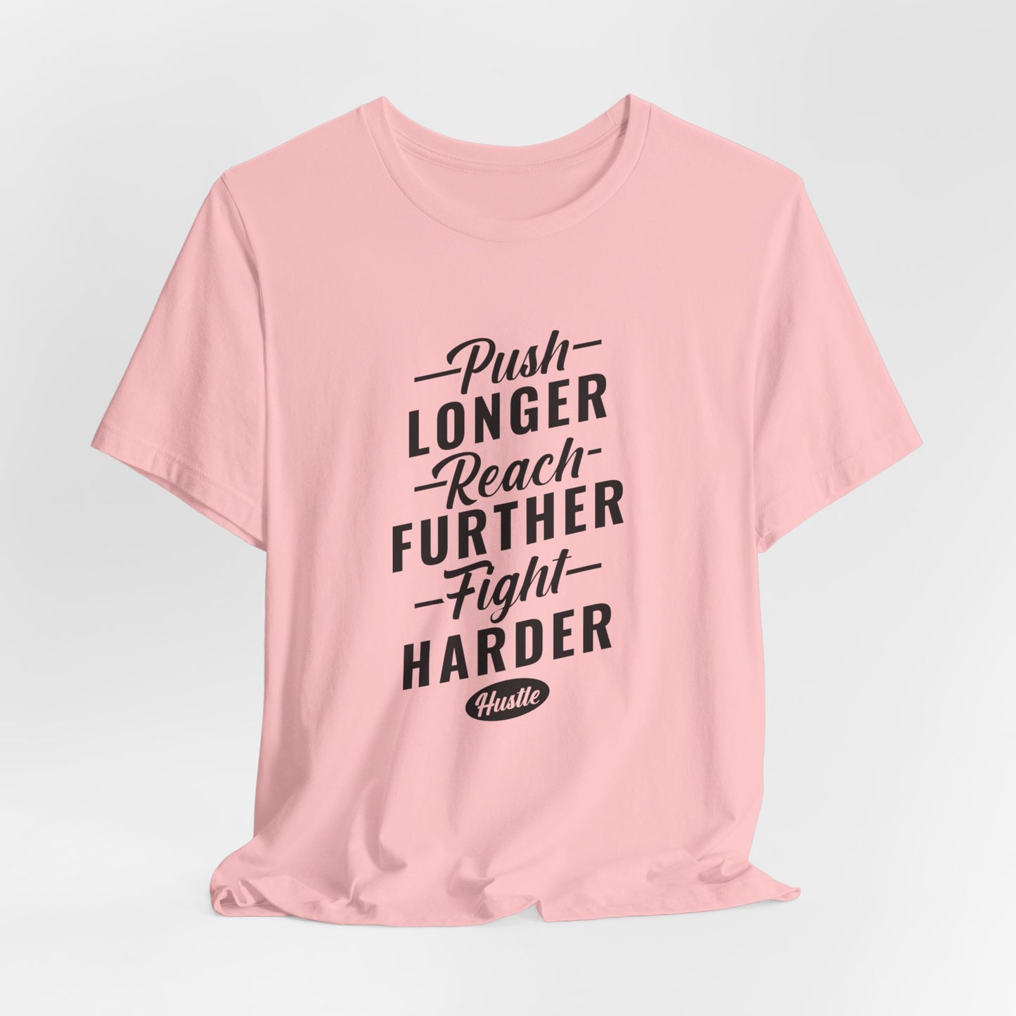 Motivational: Push Longer, Reach Further, Fight Harder Hustle  - Unisex Jersey Short Sleeve Tee