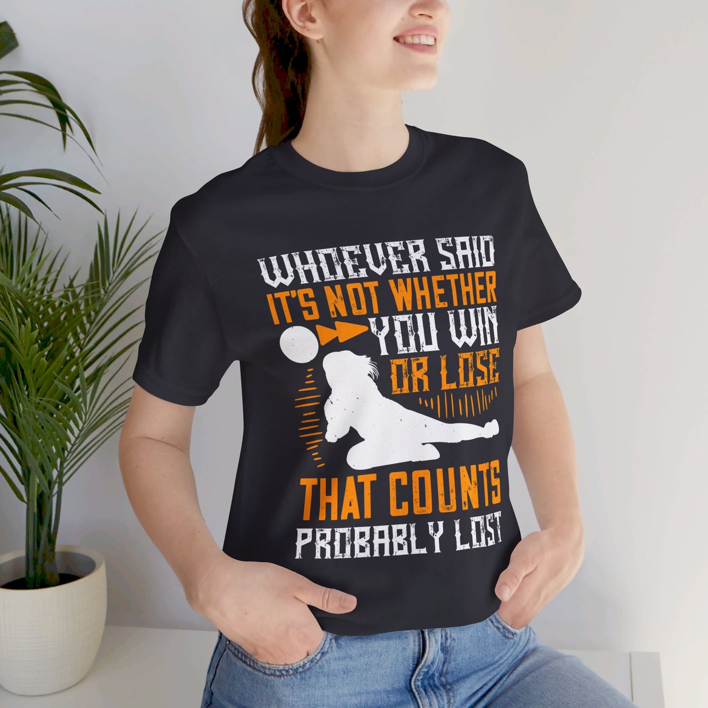 Volleyball: Whoever Said, ‘It’s Not Whether You Win or Lose That Counts,’ Probably Lost - Unisex Jersey Short Sleeve Tee