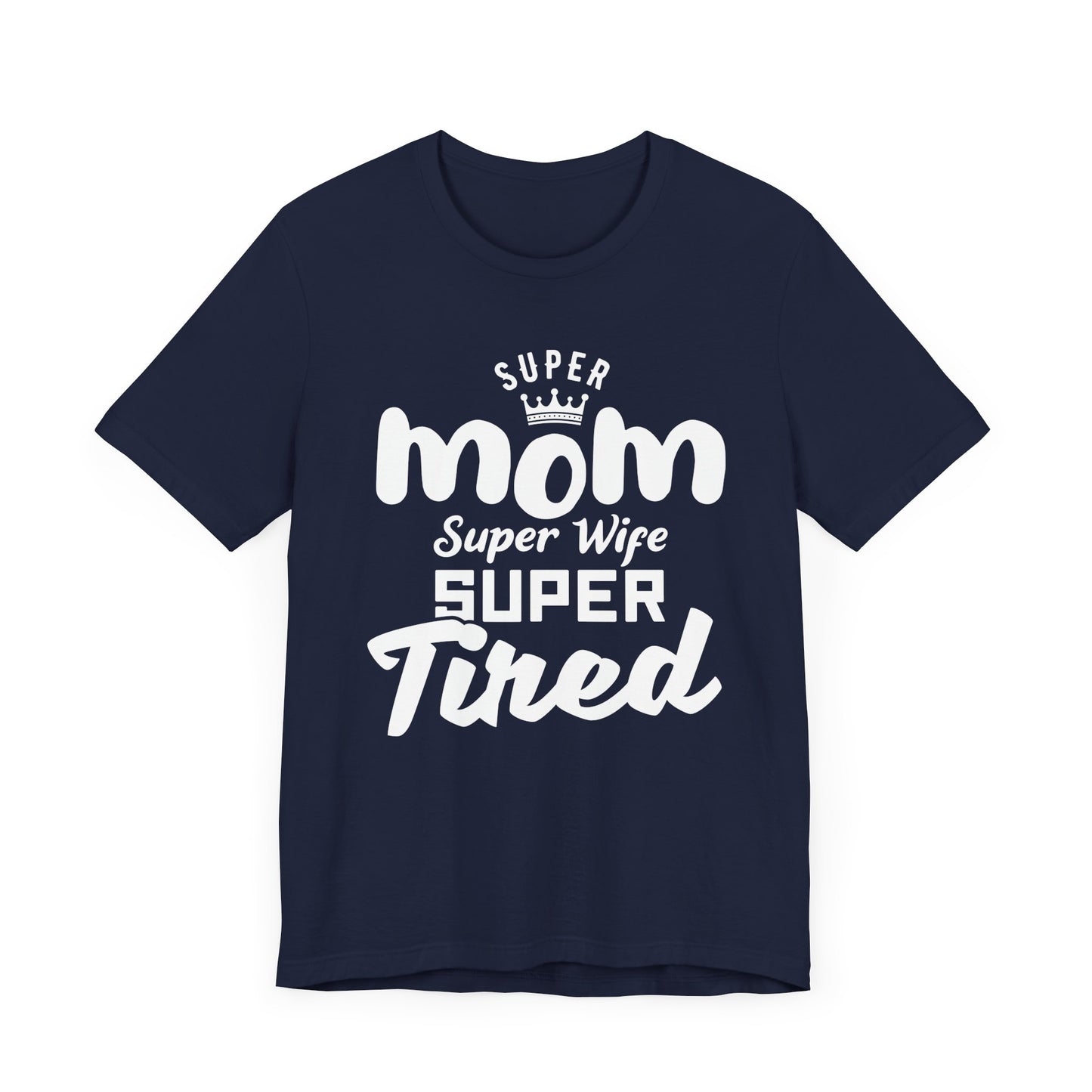 Super Mom, Super Wife, Super Tired - Unisex Jersey Short Sleeve Tee - 12964