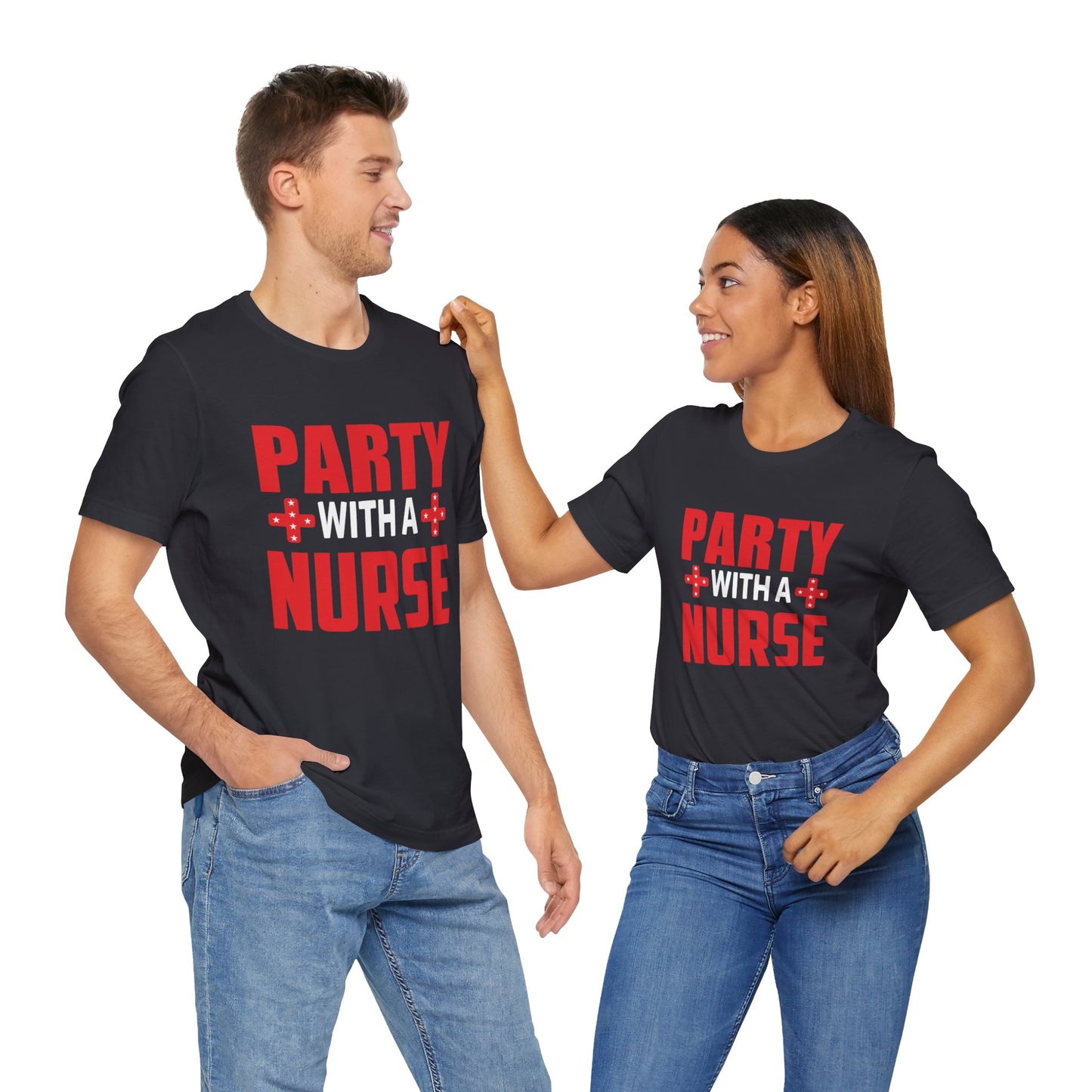 Party With A Nurse - Unisex Jersey Short Sleeve Tee