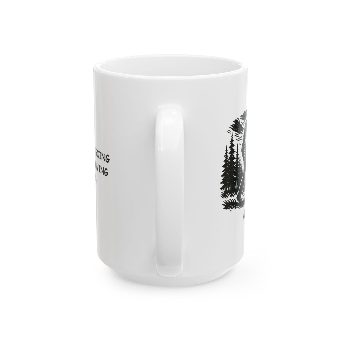 "In Alaska, it’s not ‘going for a walk,’ it’s ‘braving the wilderness.’" Ceramic Mug - 13017