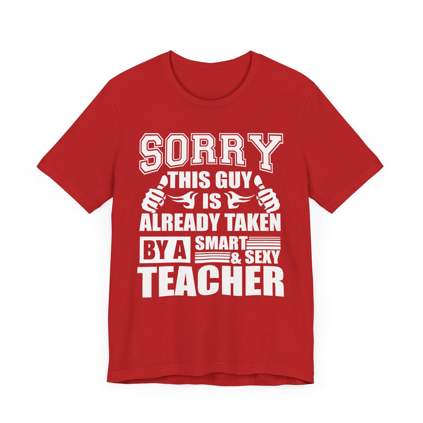 Sorry, This Guy Is Already Taken By A Smart & Sexy Teacher - Unisex Jersey Short Sleeve Tee - 13390